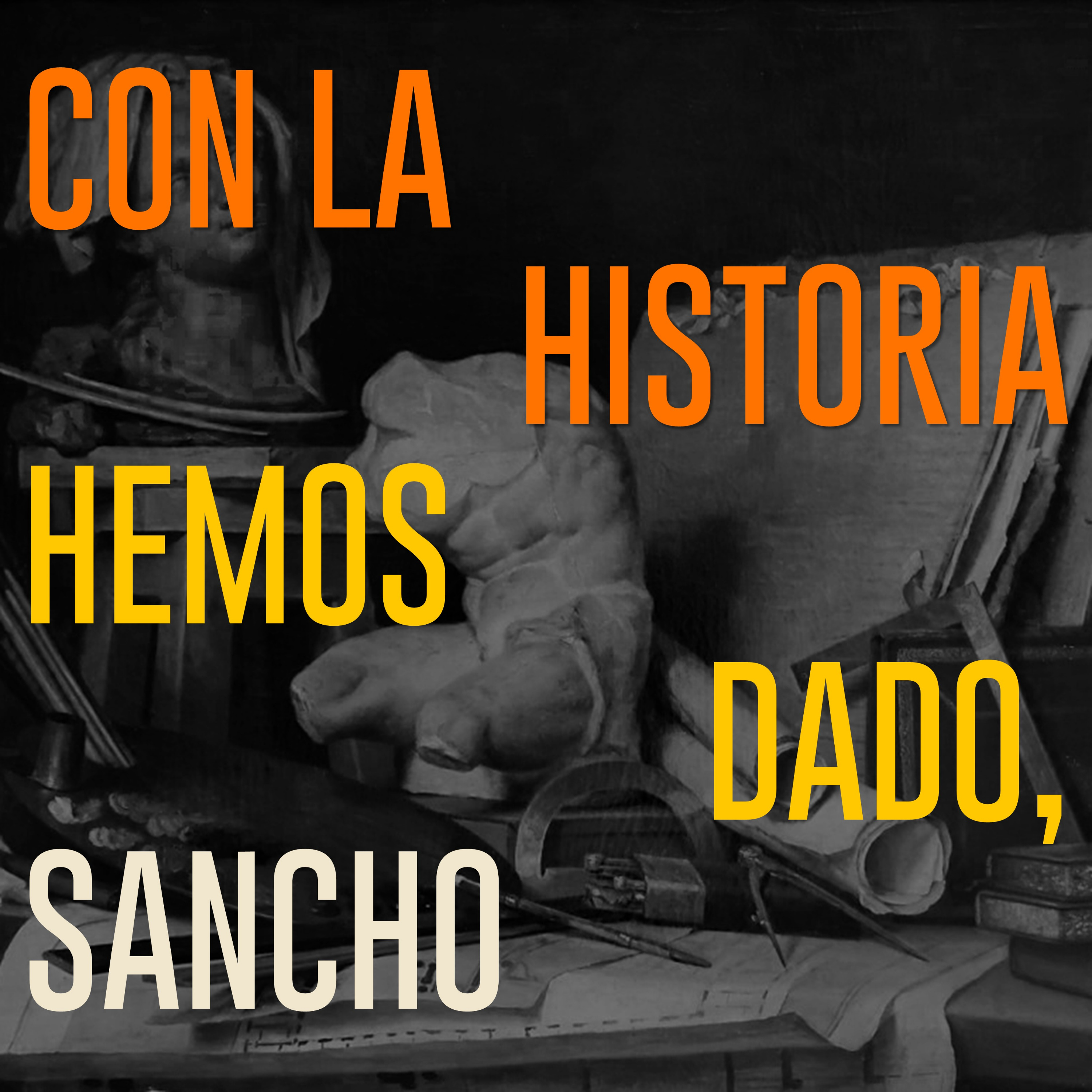 Con la historia hemos dado, Sancho podcast artwork