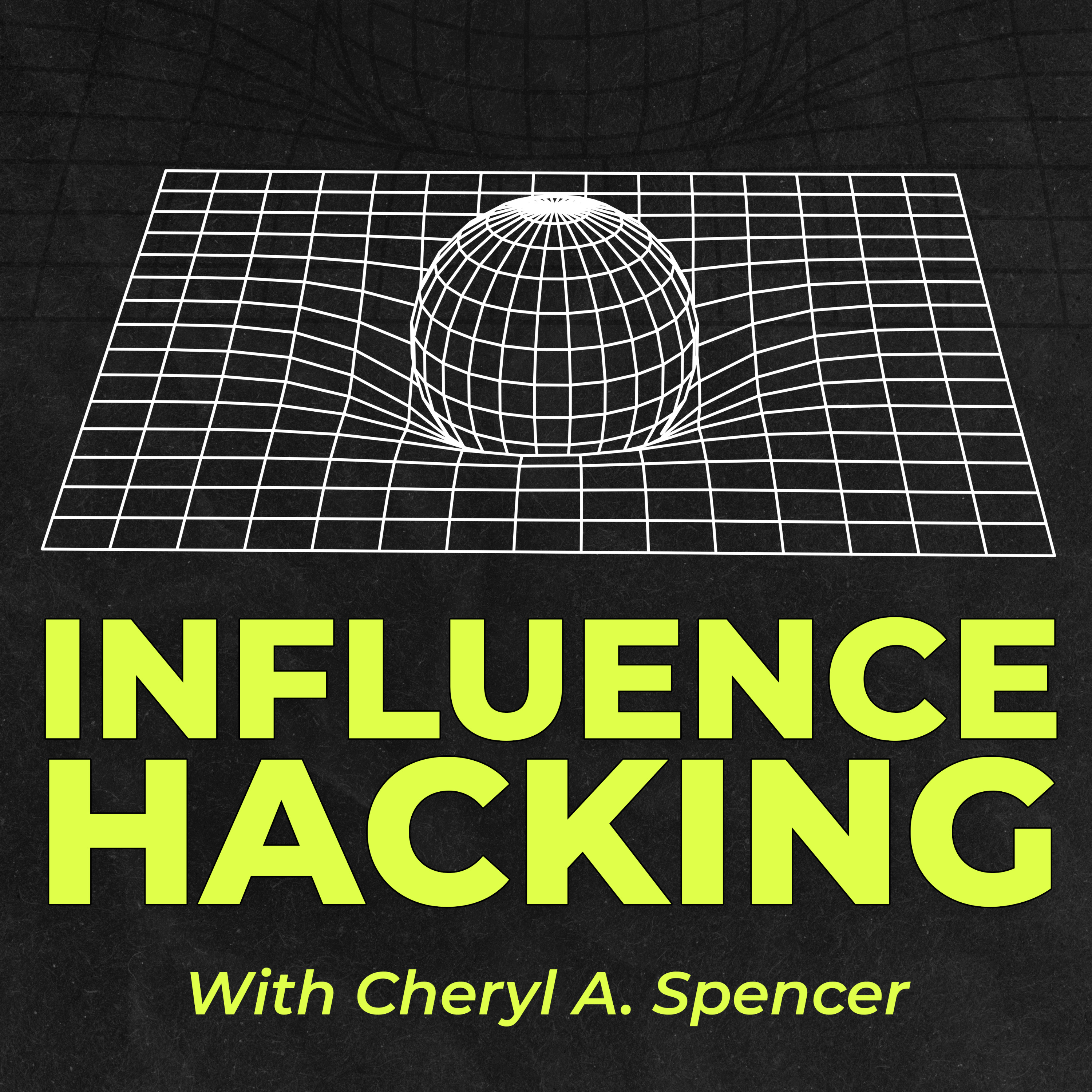 Influence Hacking with Cheryl A. Spencer
