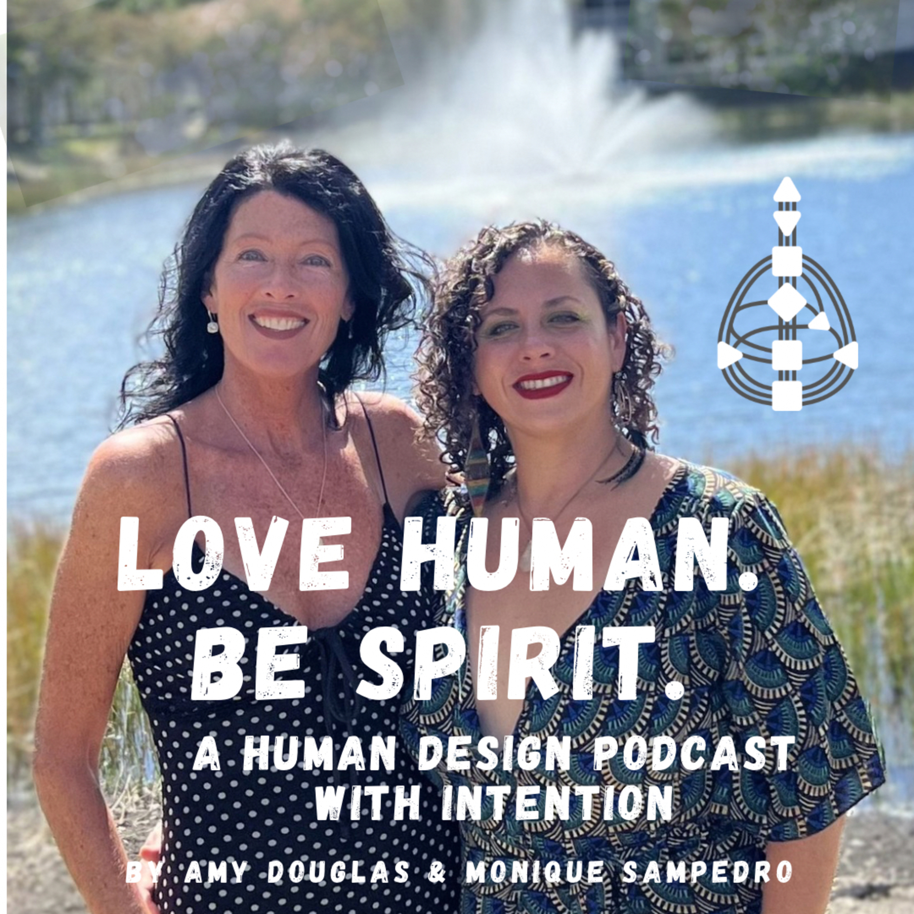 Love Human. Be Spirit. A Human Design Podcast with Intention