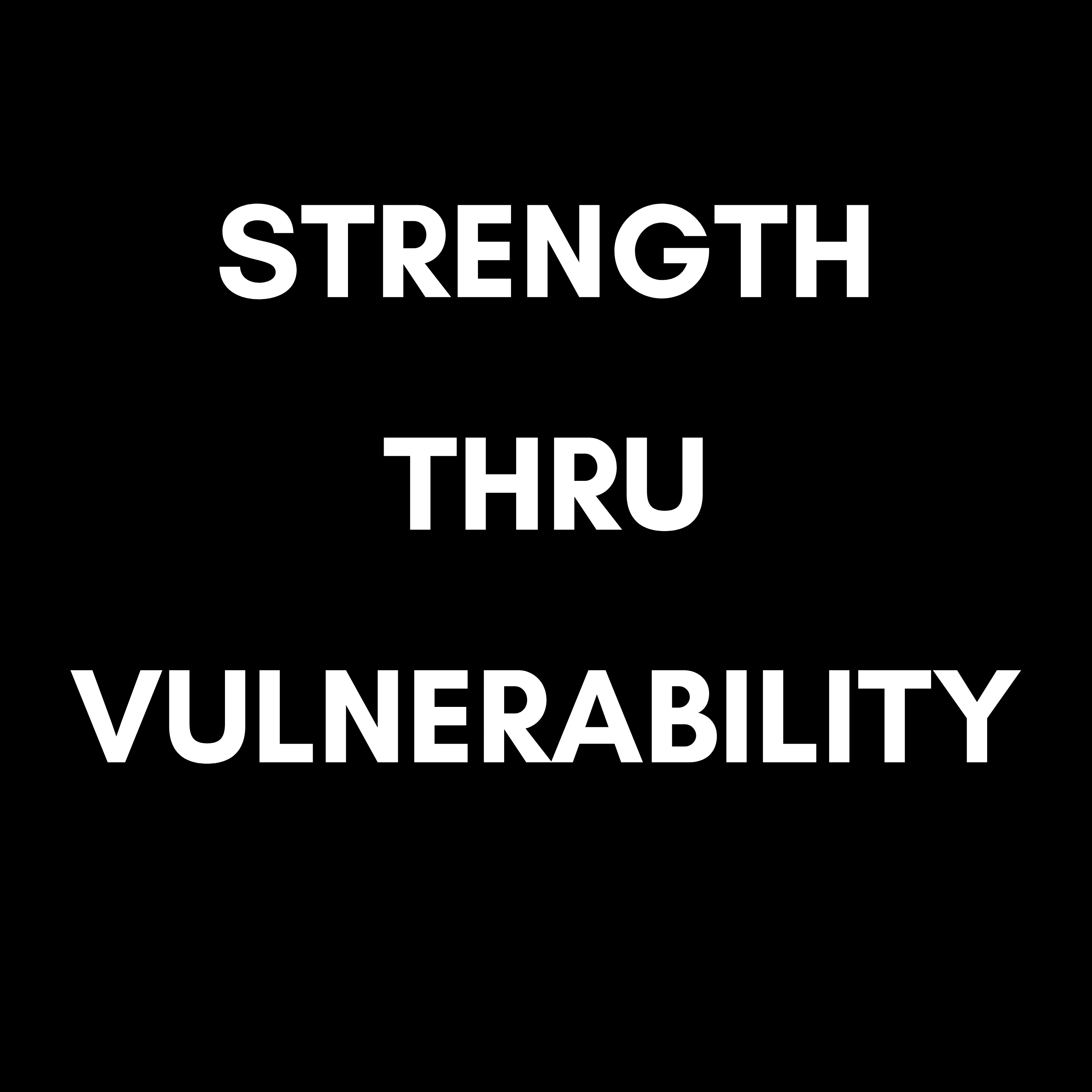 Strength thru Vulnerability