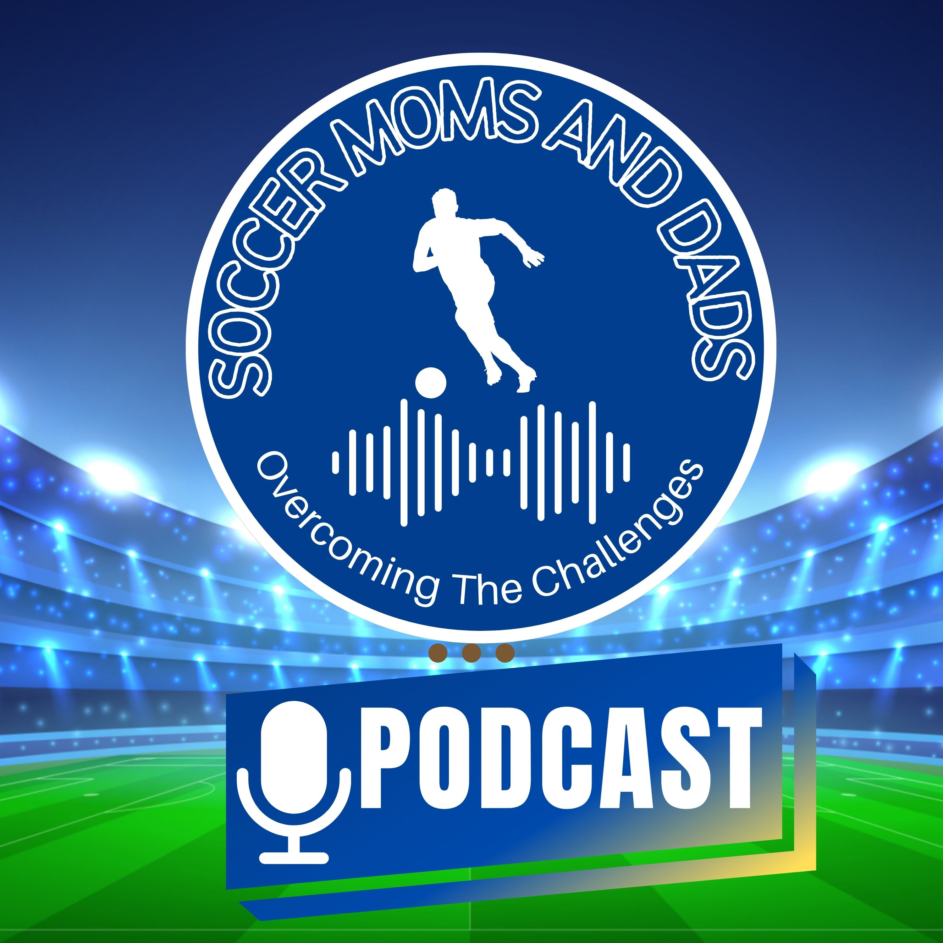 Soccer Moms and Dads (Parents): Overcoming The Challenges podcast artwork
