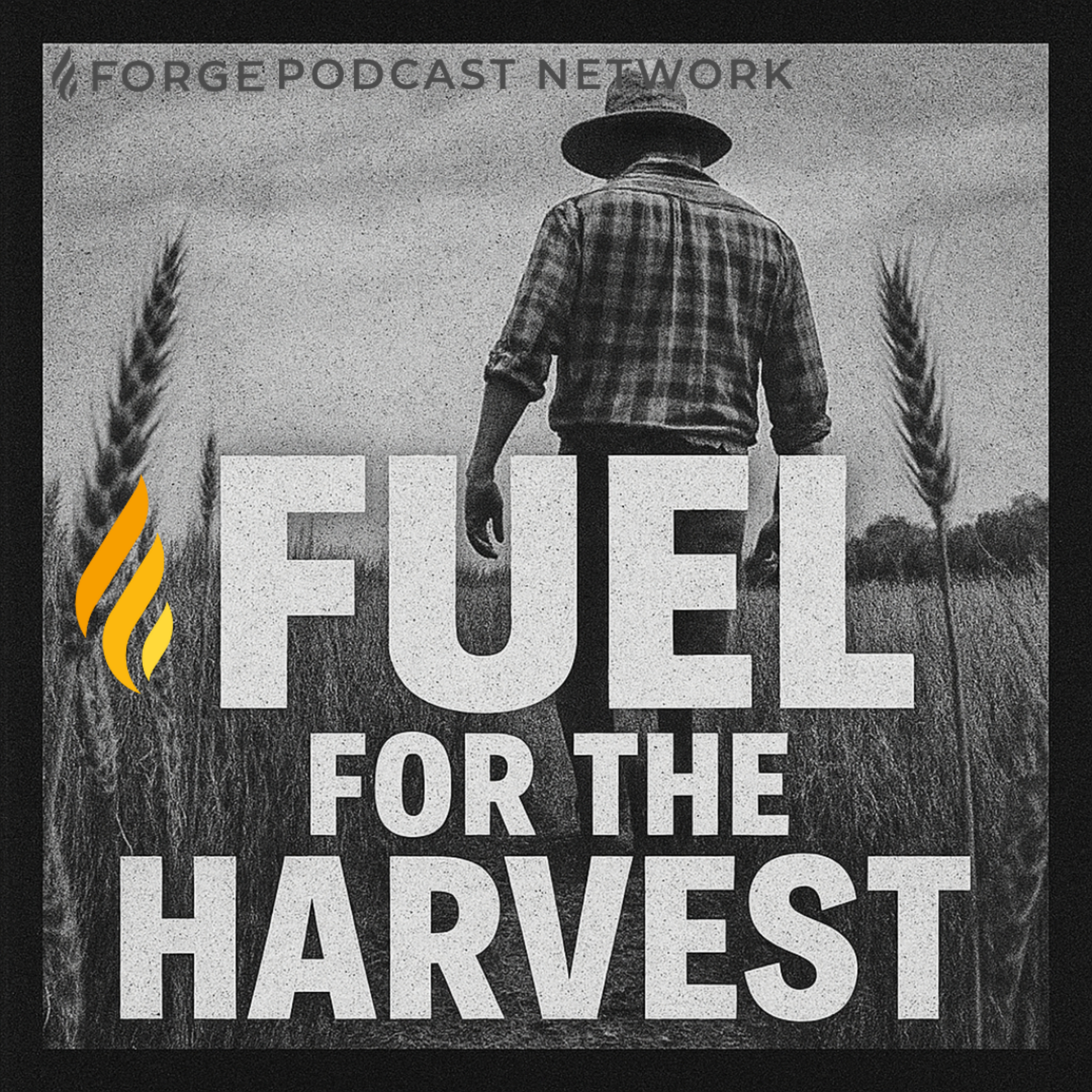 Fuel For The Harvest: The Forge Podcast Network