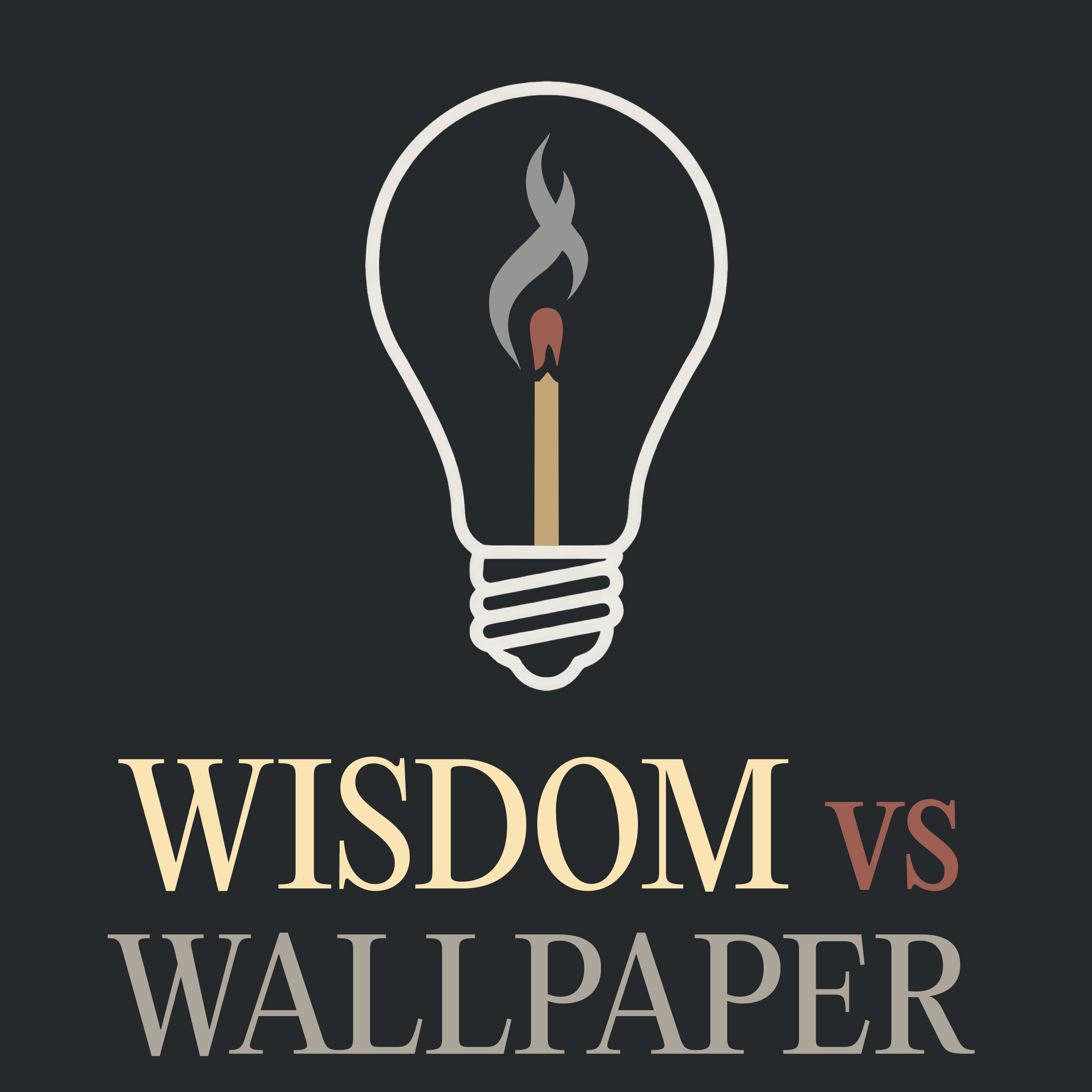 Wisdom vs Wallpaper podcast artwork