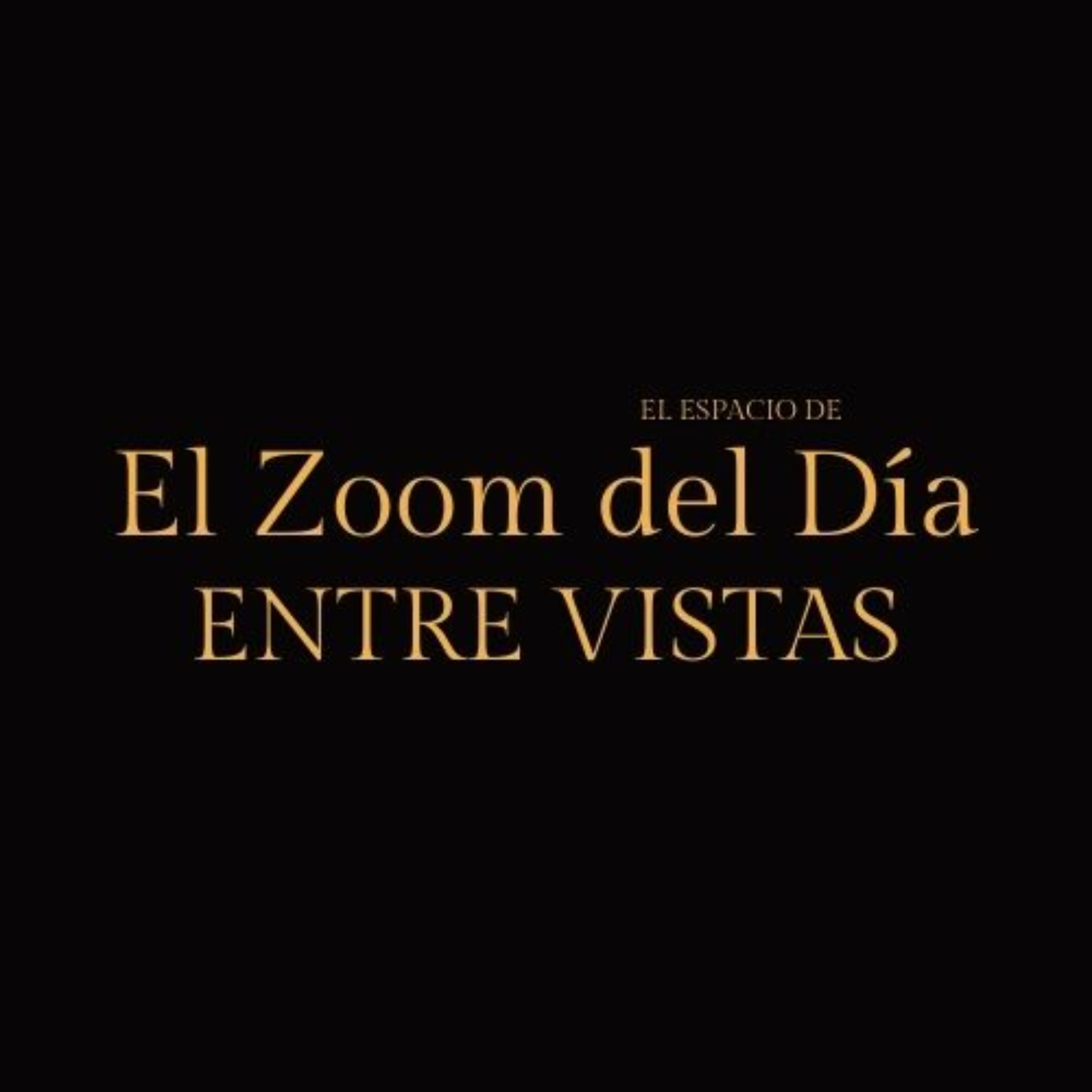 EL ZOOM DEL DÍA | ENTRE VISTAS