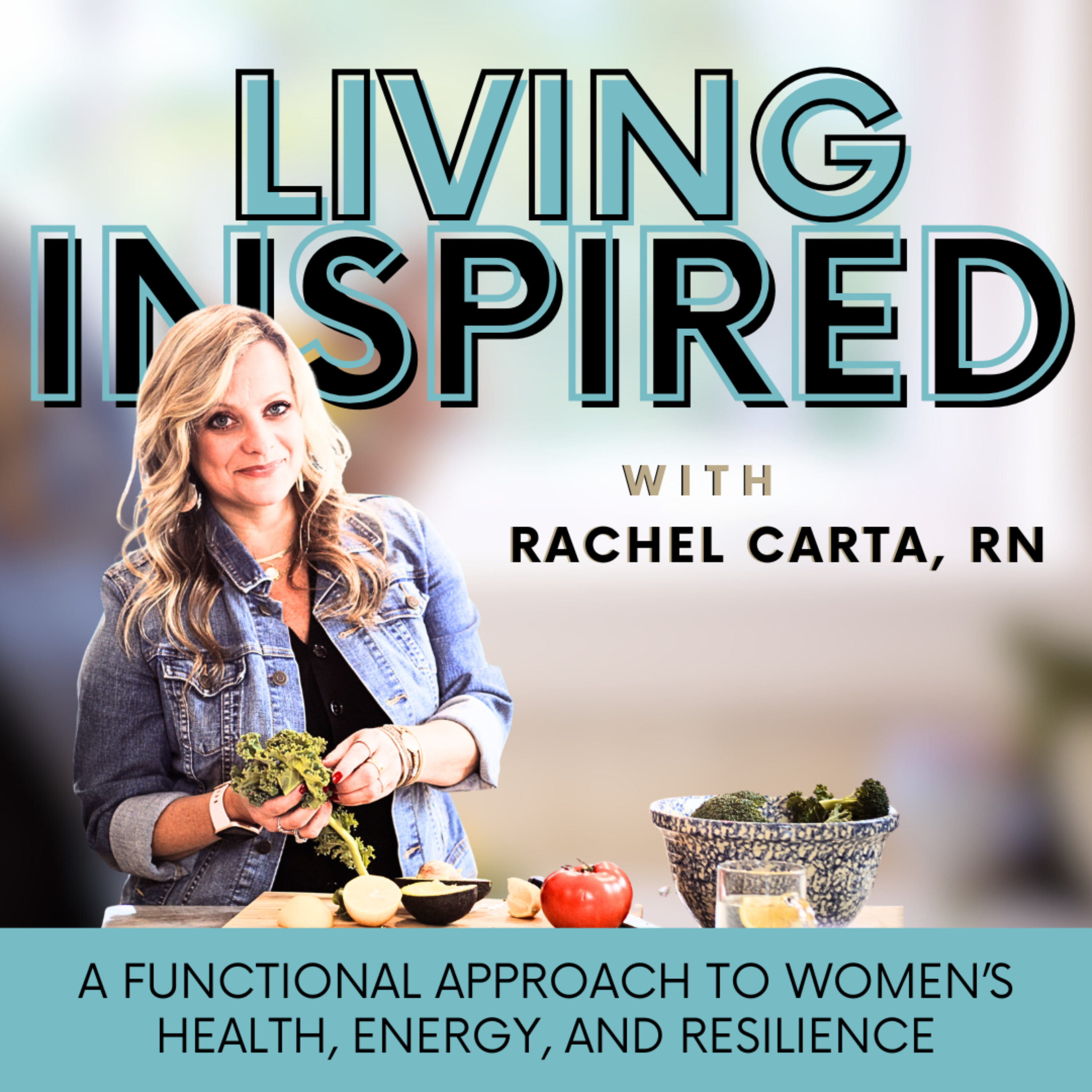 Living Inspired - A Functional Approach to Women’s Health, Energy, and Resilience
