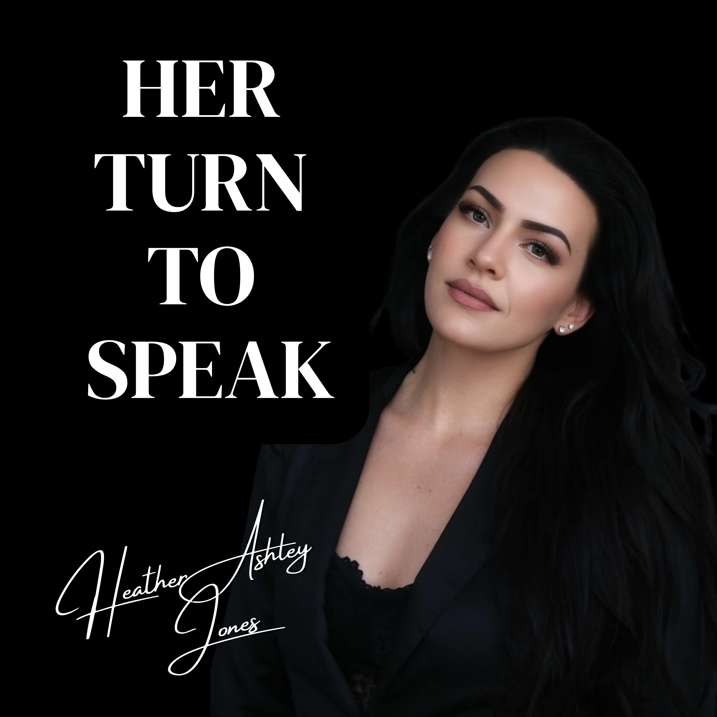 HER TURN TO SPEAK with Heather Ashley Jones