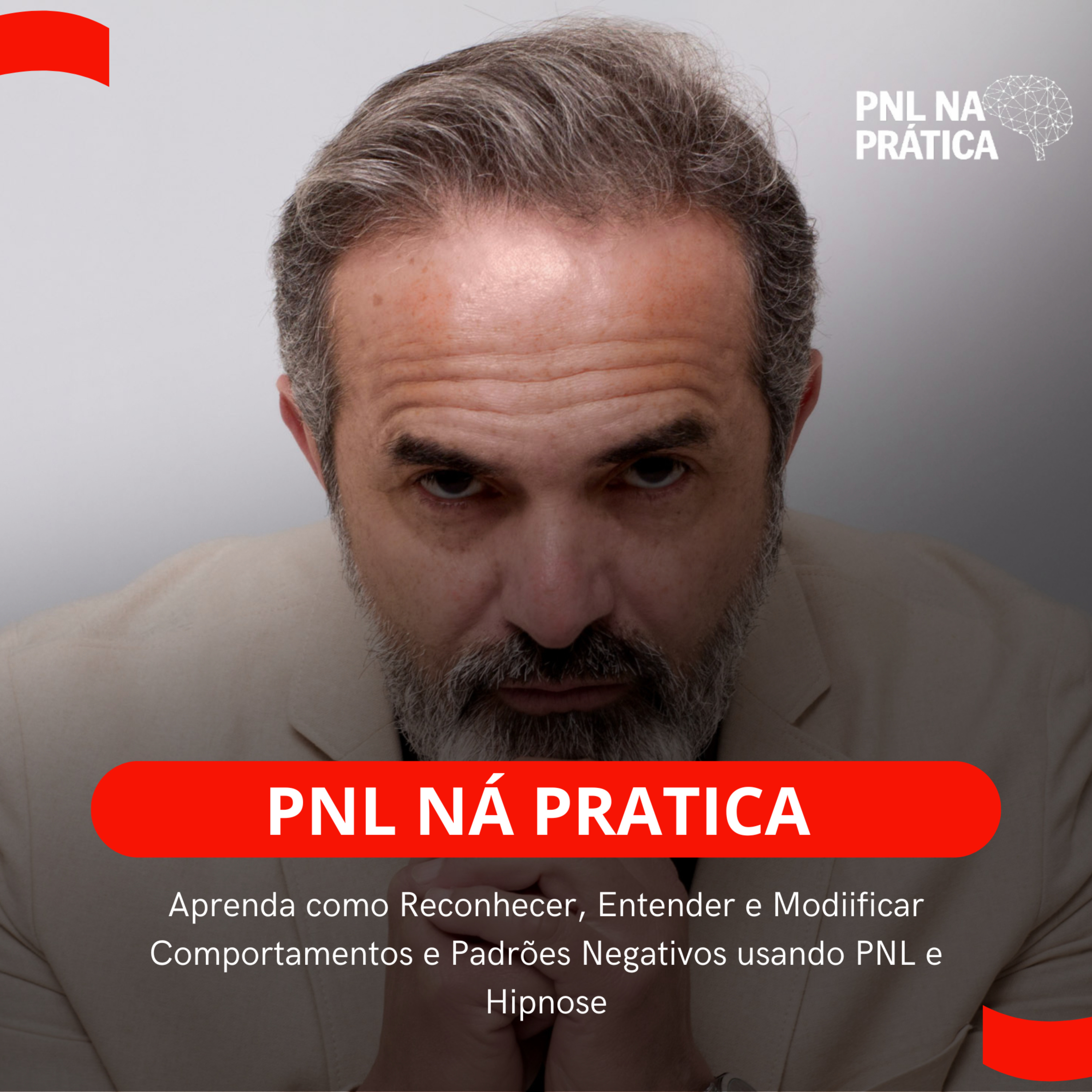 PNL na Prática - Aprenda como Reconhecer, Entender e Modificar Comportamentos e Padrões Negativos