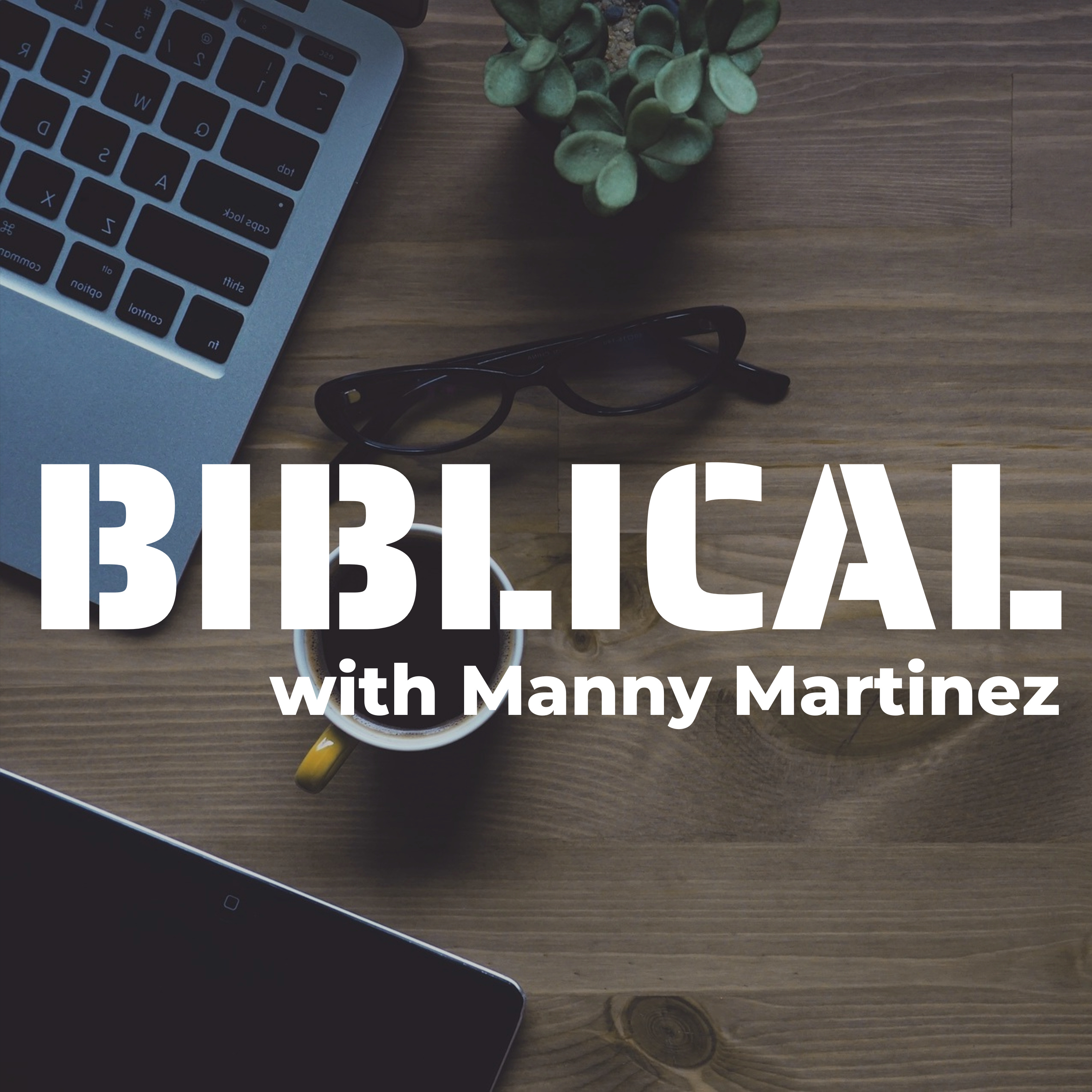 BIBLICAL with Manny Martinez