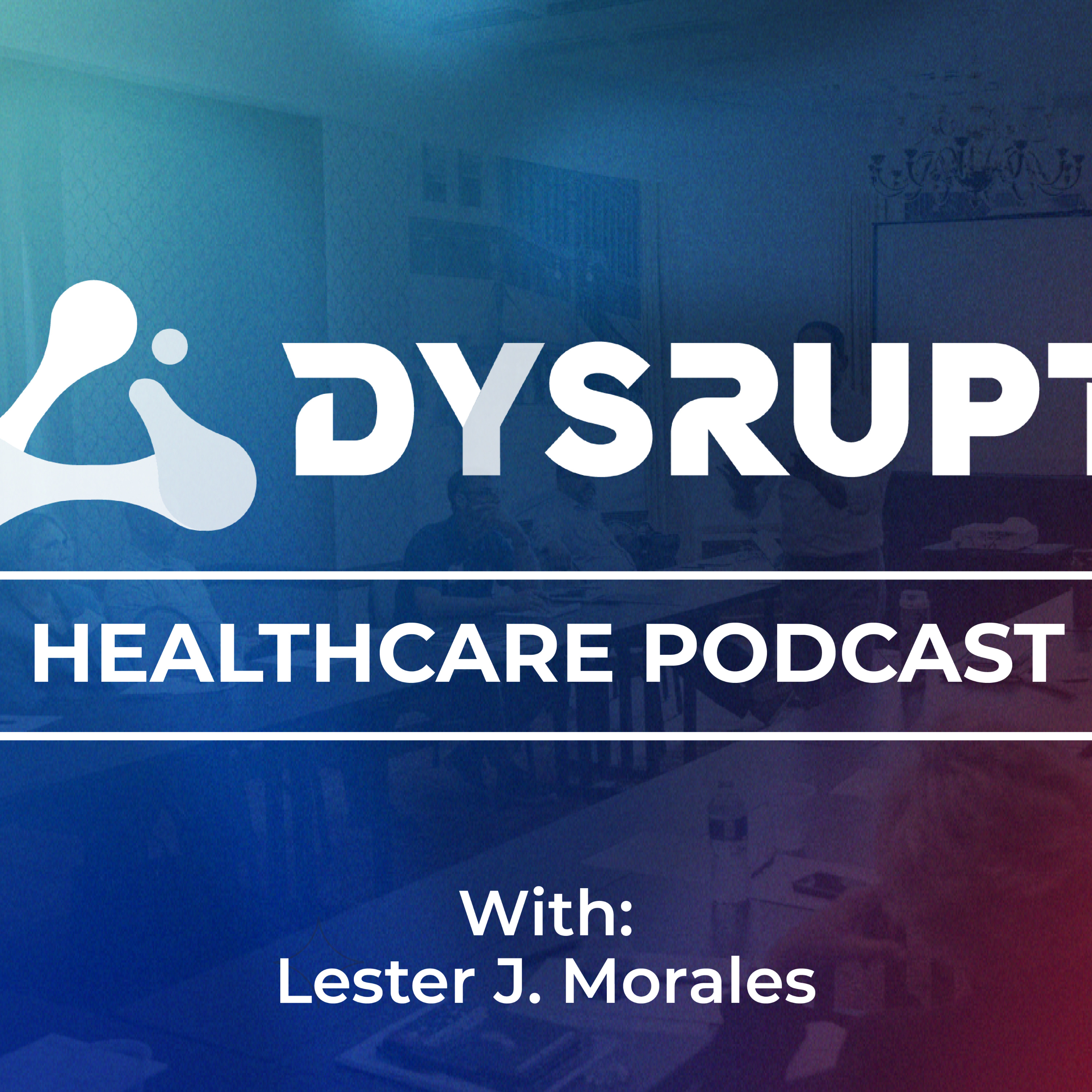 Dysrupt Healthcare Podcast