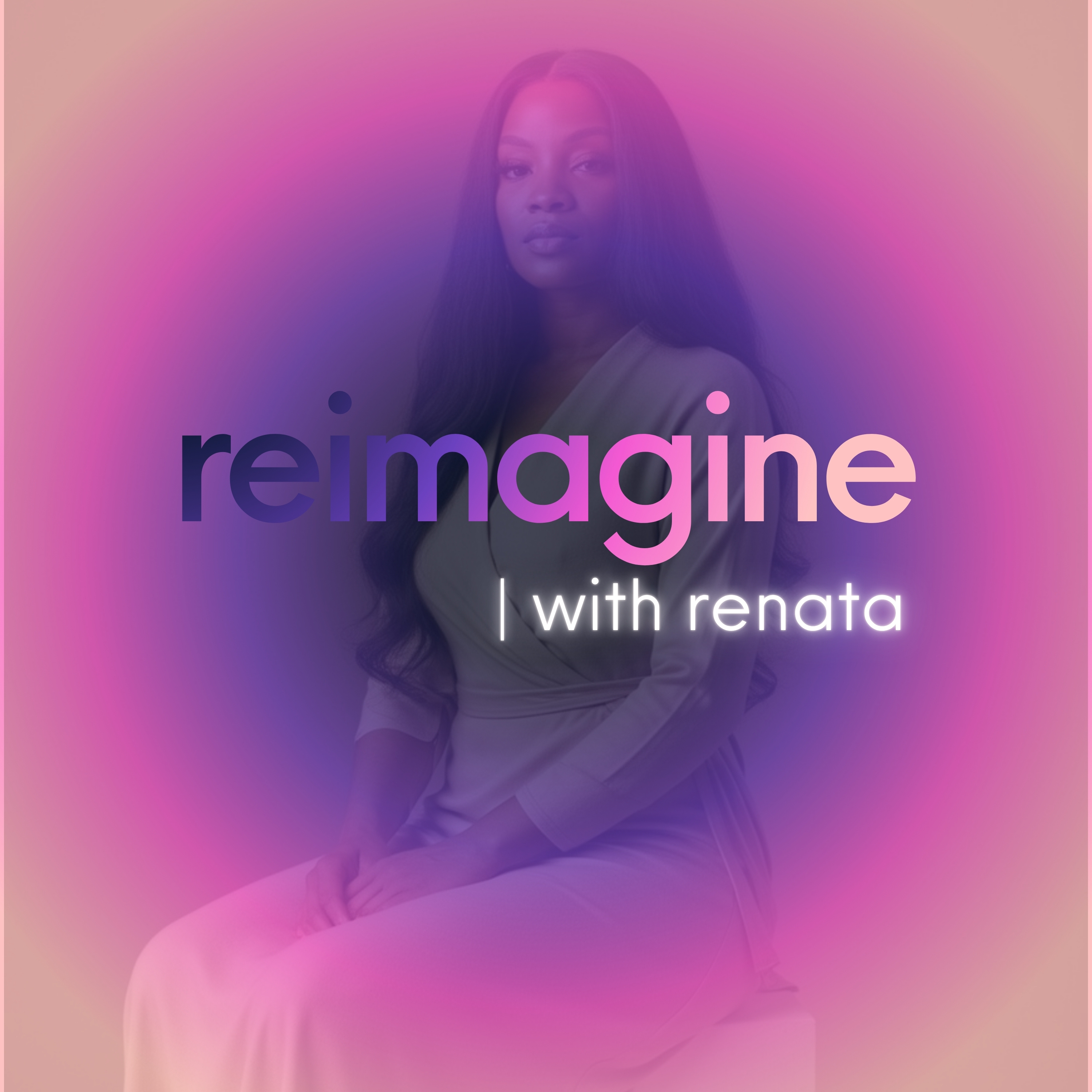 Reimagine with Renata