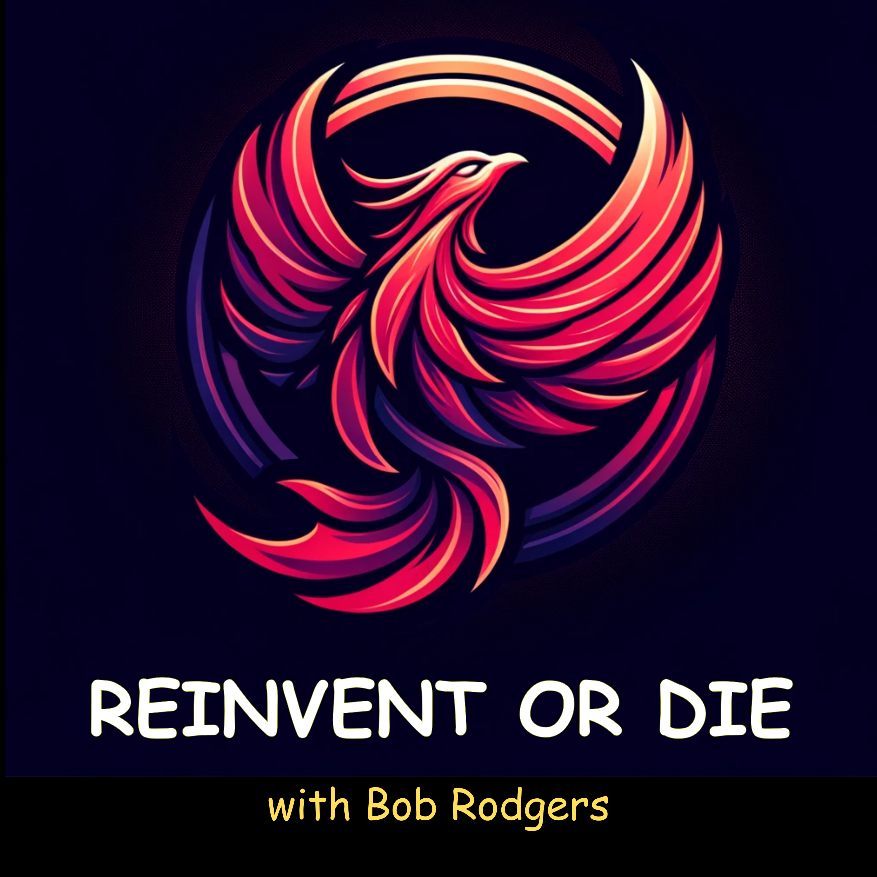 “Reinvent or DIE” with Bob Rodgers