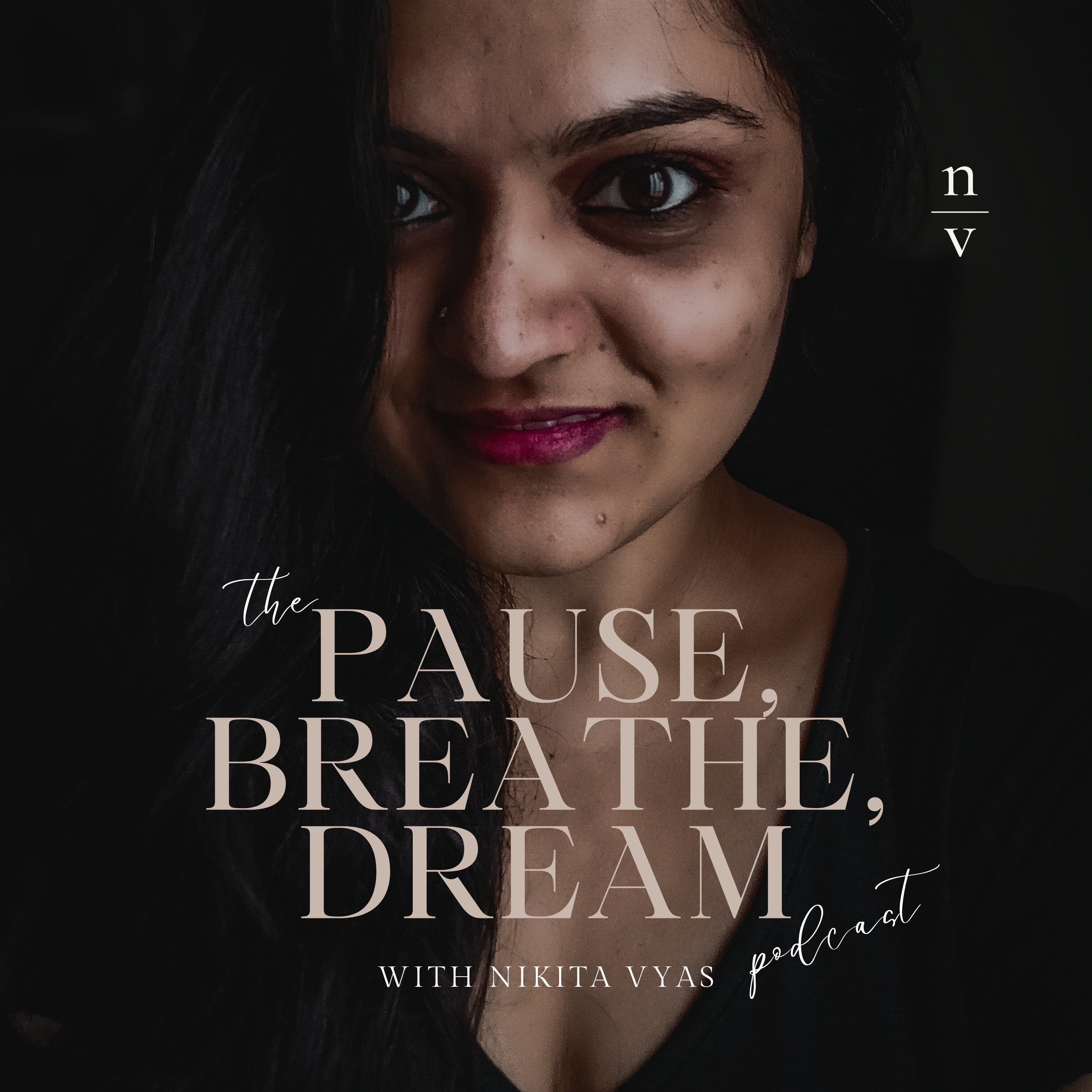 Pause, Breathe, Dream with Nikita Vyas