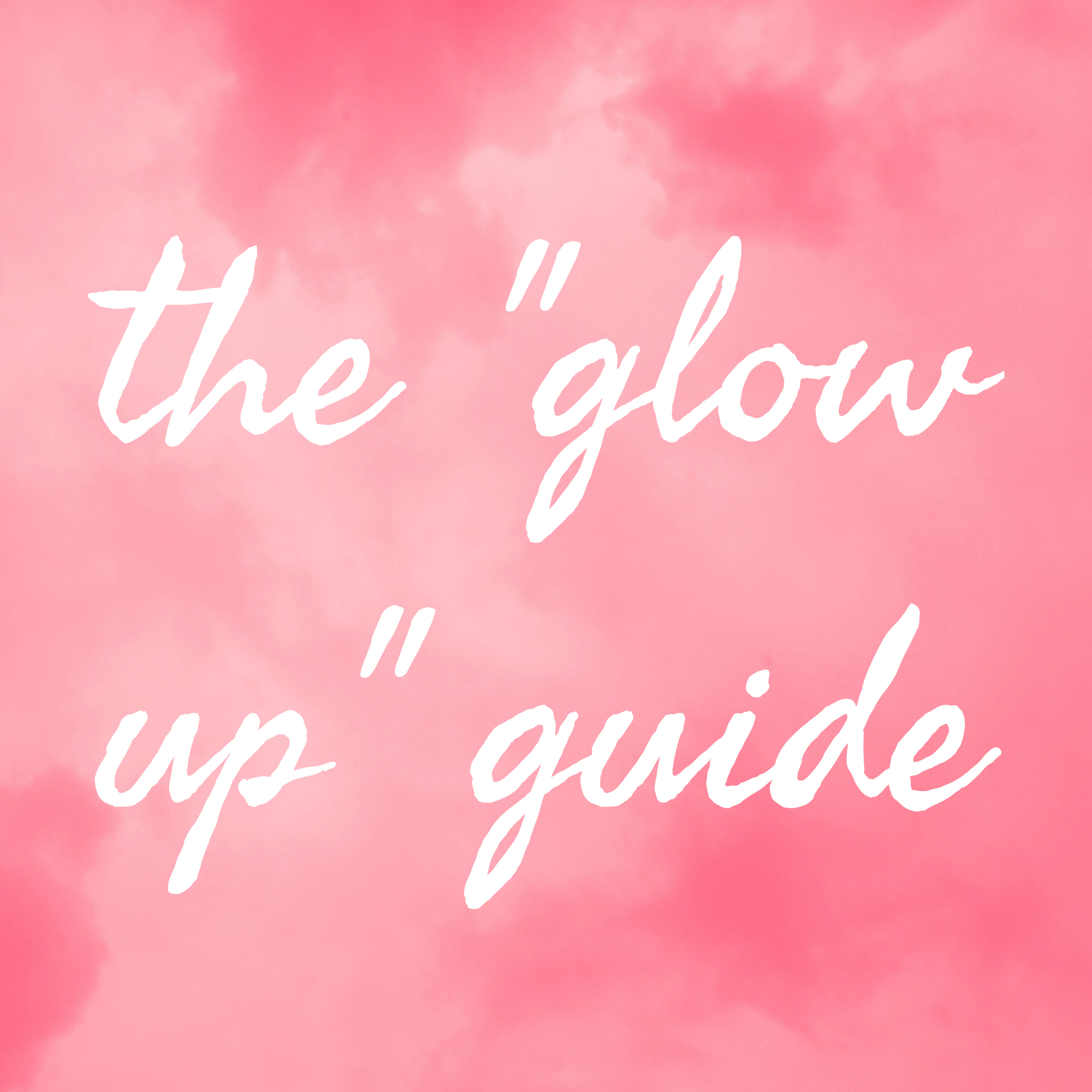 The 'Glow up' Guide