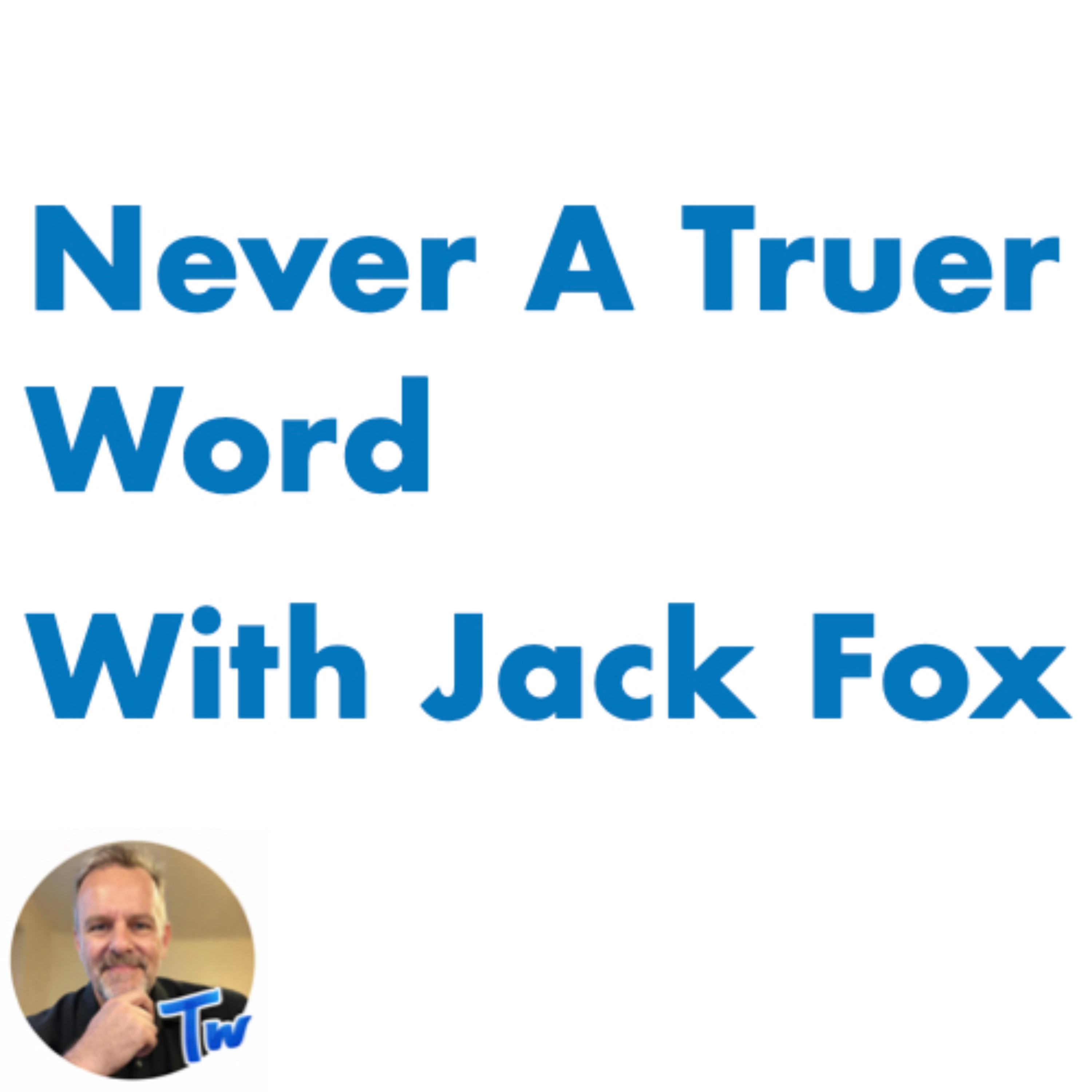Never A Truer Word podcast show image