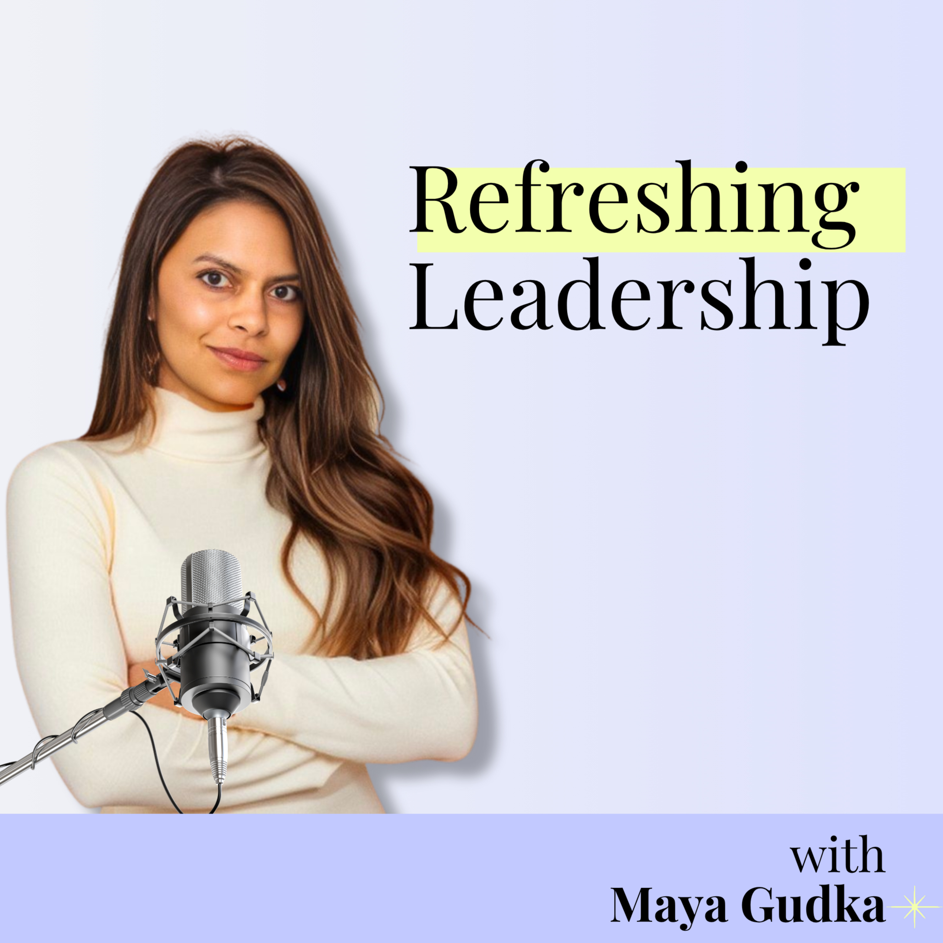 Refreshing Leadership with Maya - Career, Leadership &amp; Life Design