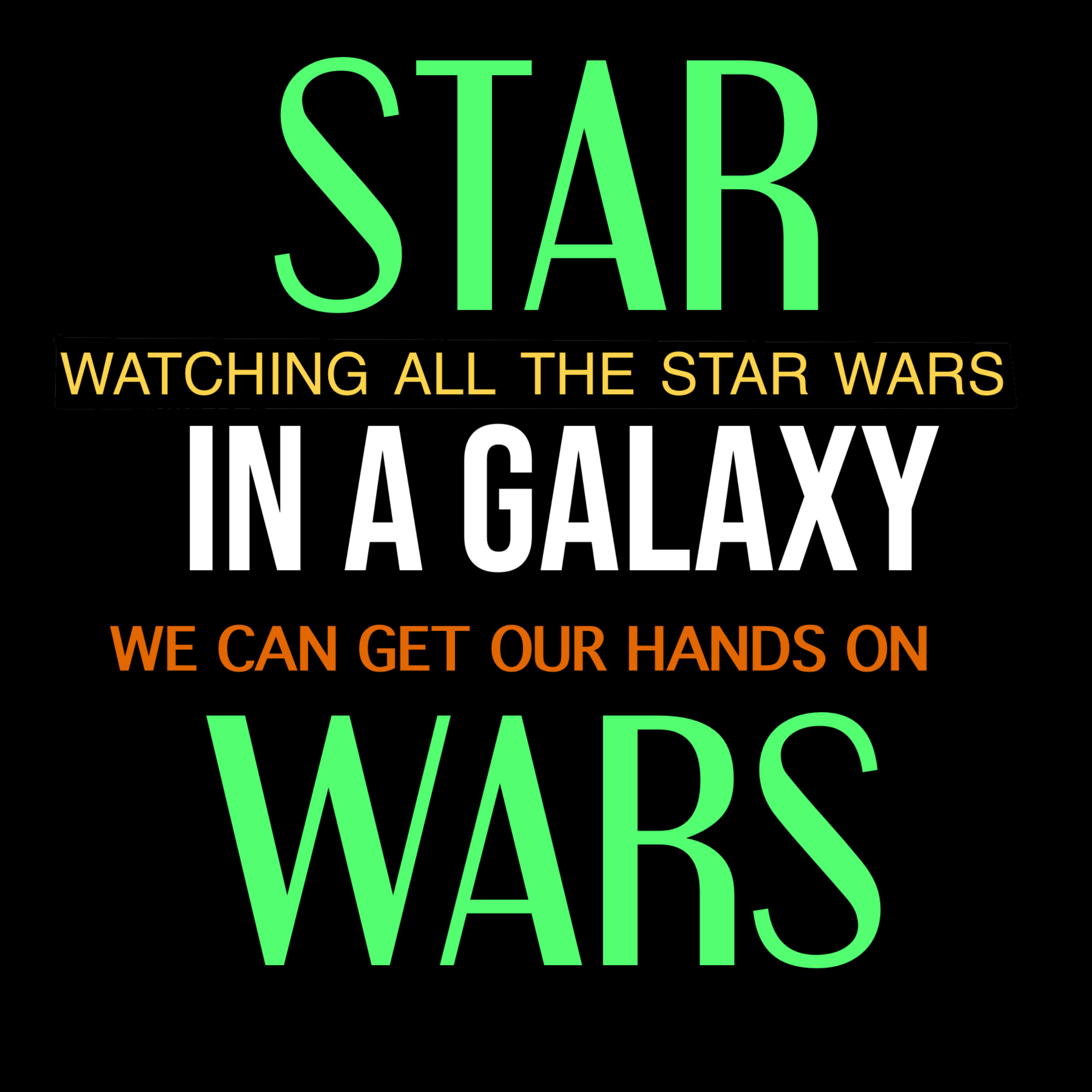 Star Wars: In a Galaxy – Watching all the Star Wars we can get our hands on.