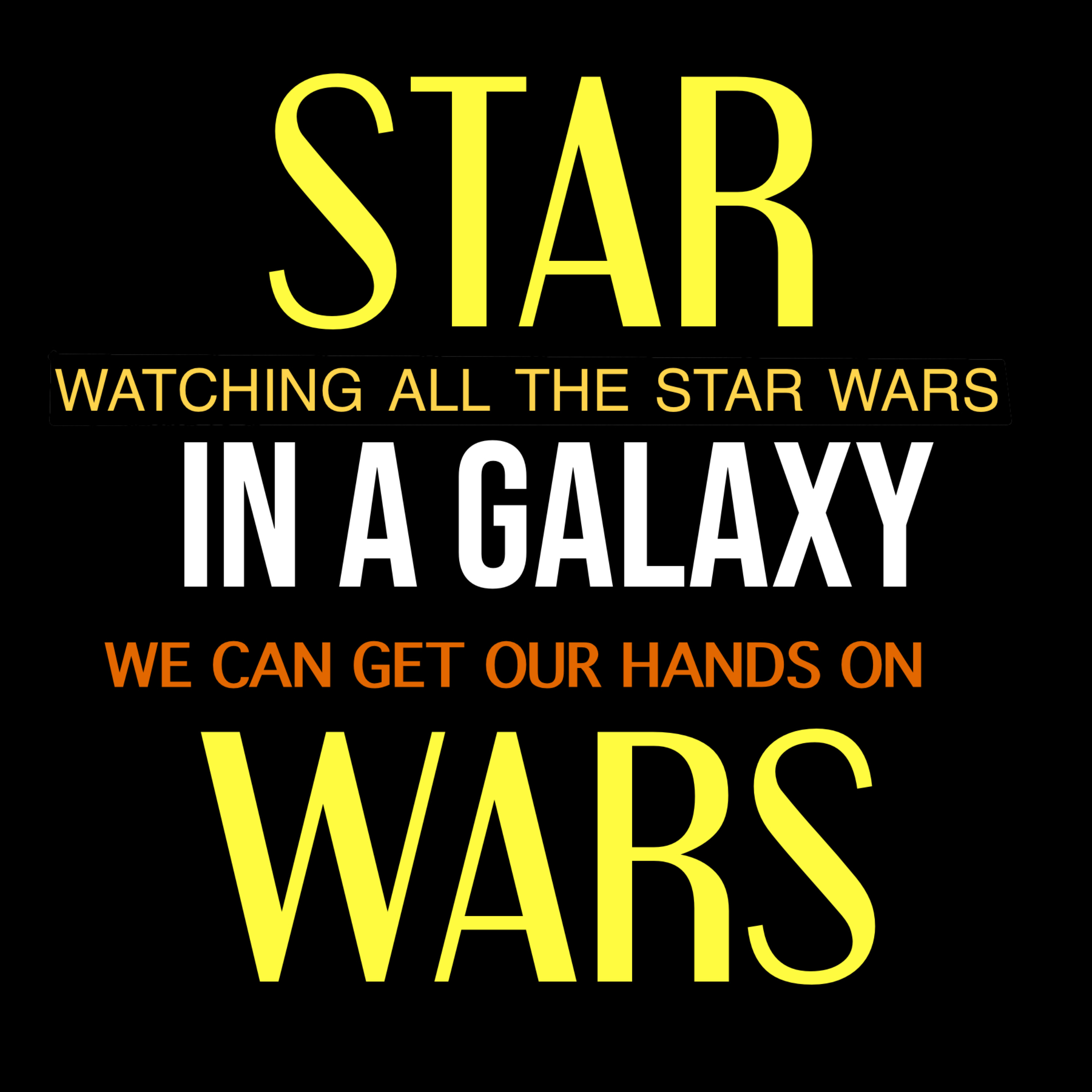 Star Wars: In a Galaxy – Watching all the Star Wars we can get our hands on.