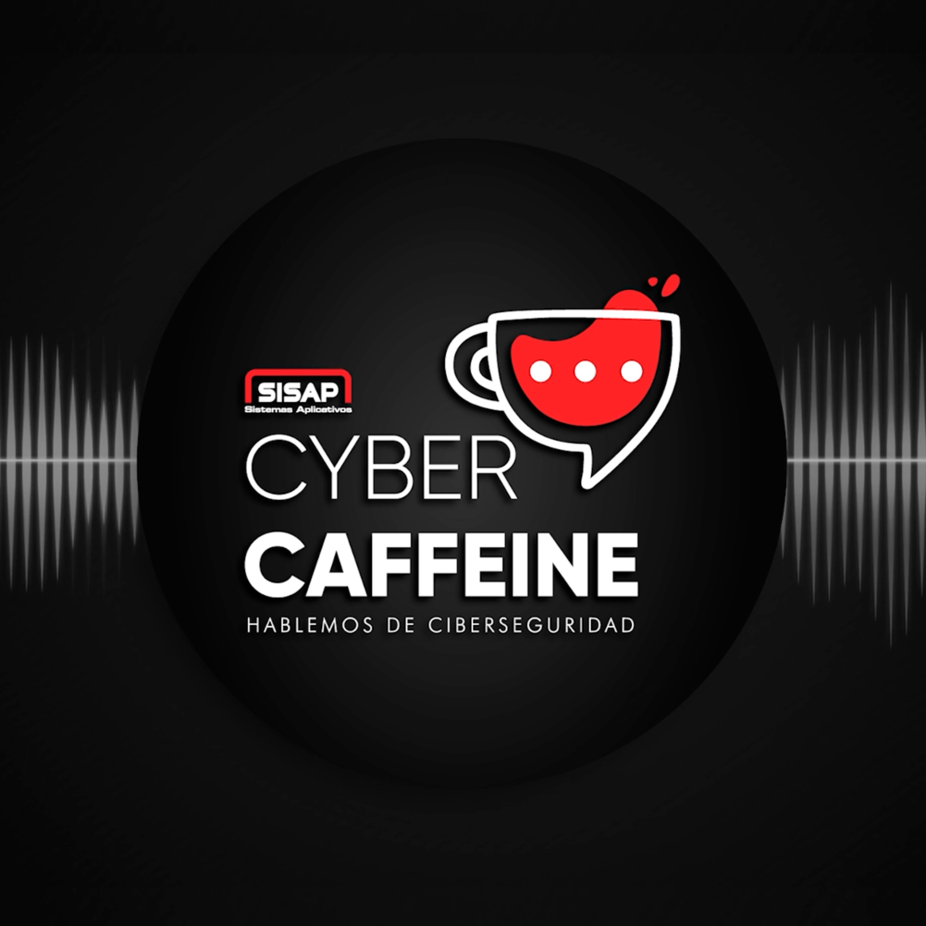 Cyber Caffeine by SISAP - Hablemos de ciberseguridad
