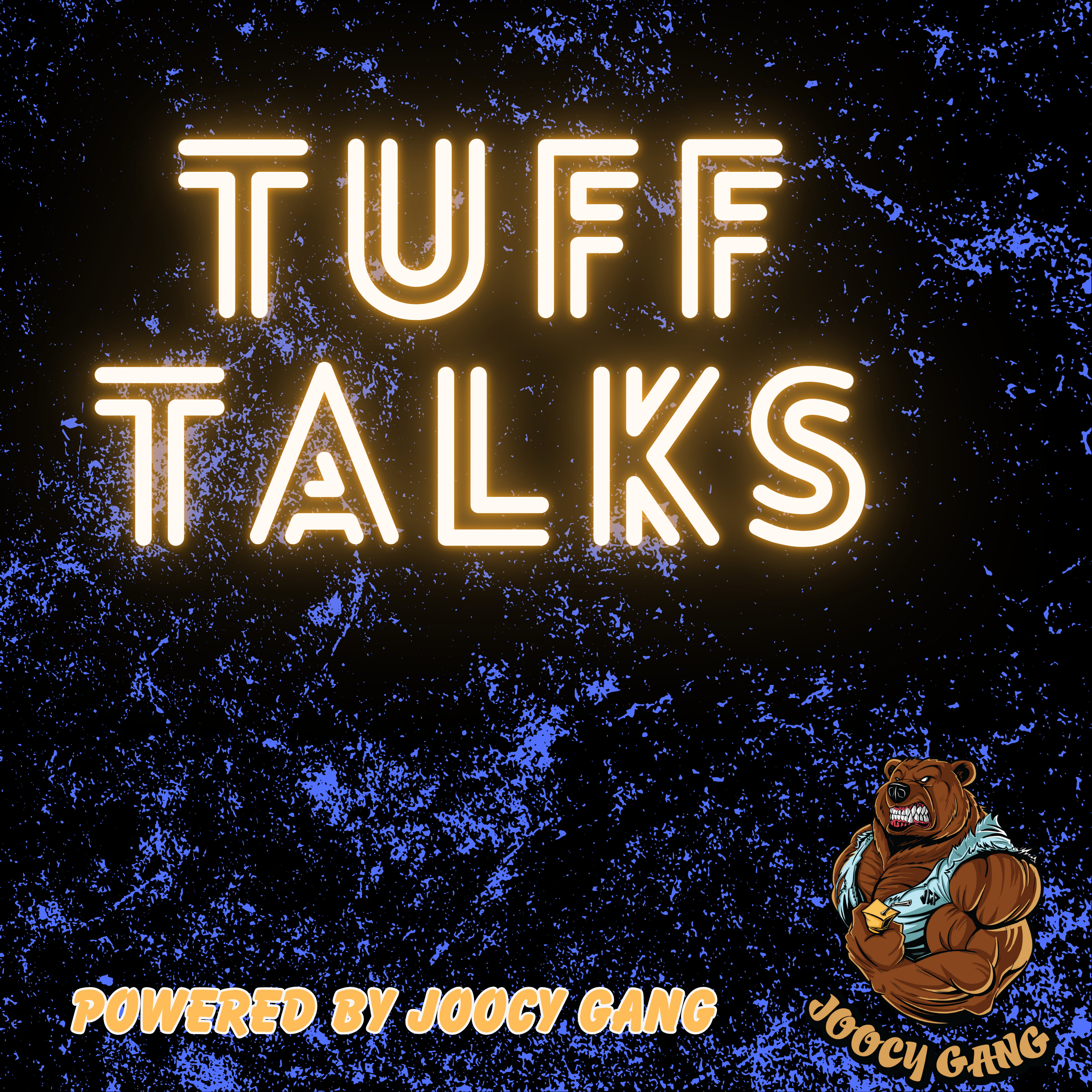 Tuff Talks: Powered By Joocy Gang 