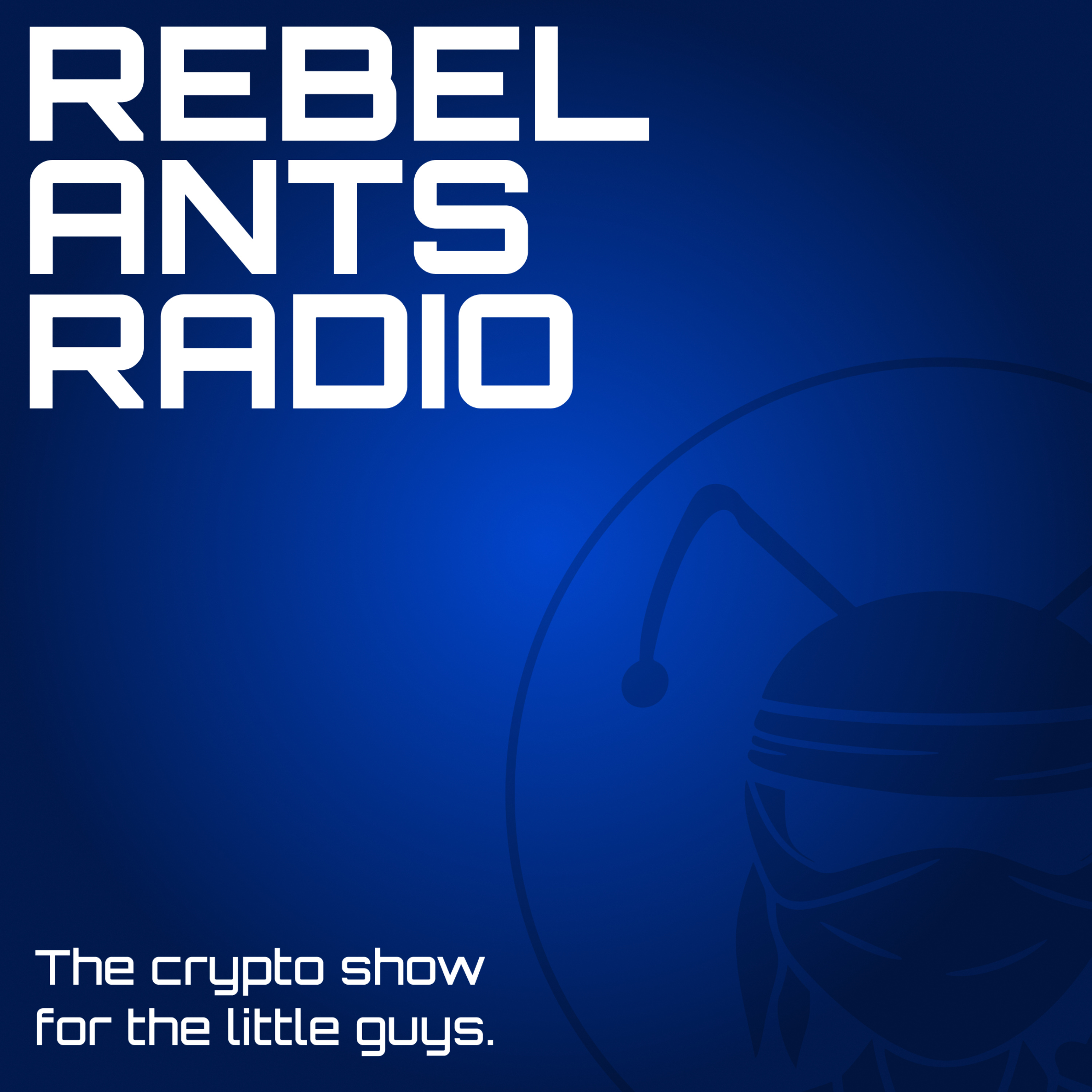 Rebel Ants Radio | The Crypto Show for the Little Guys