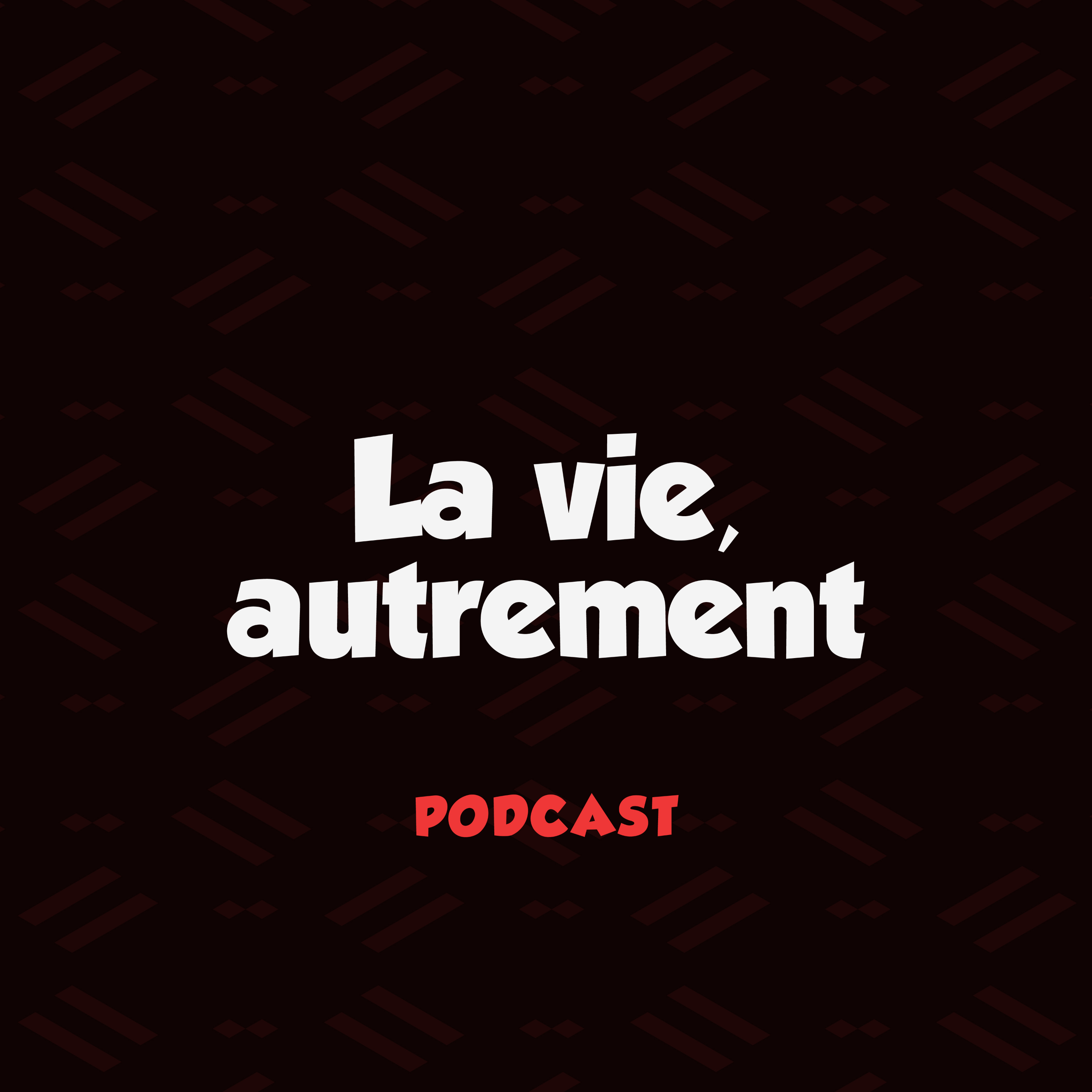 LA VIE, AUTREMENT.