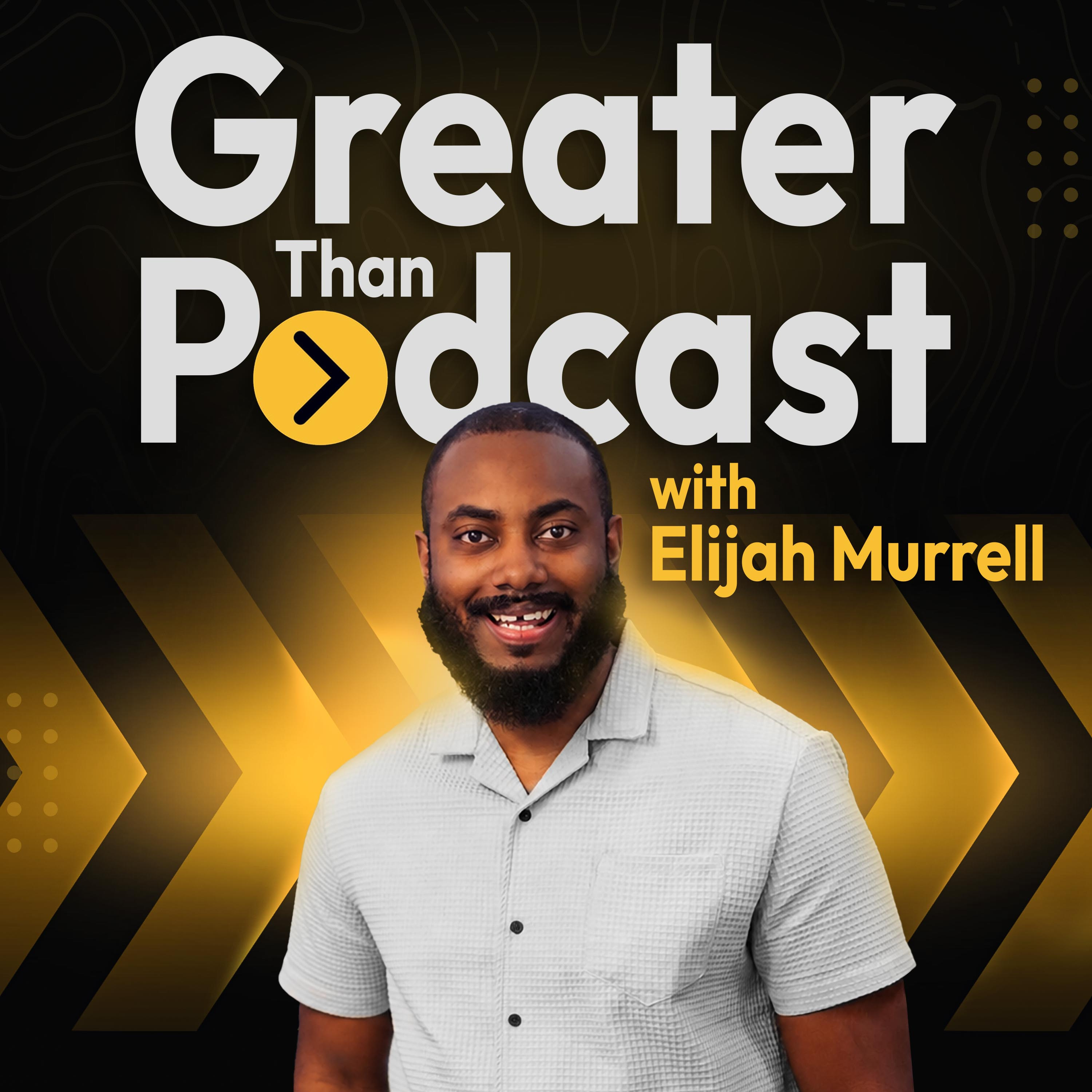 Greater Than Podcast with Elijah Murrell podcast cover art