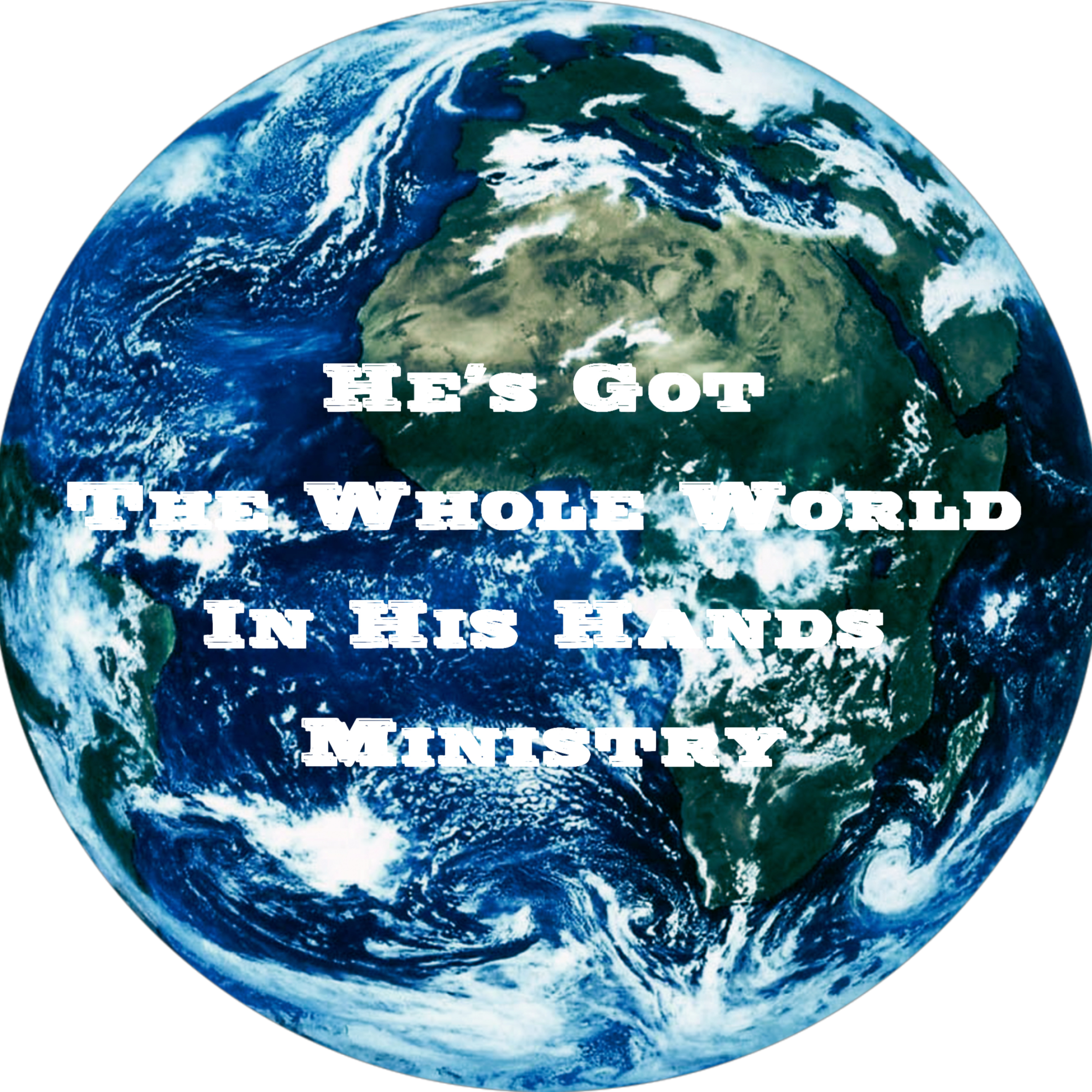 He’s got the whole world in His Hands ministry.Podcasting for Christ.