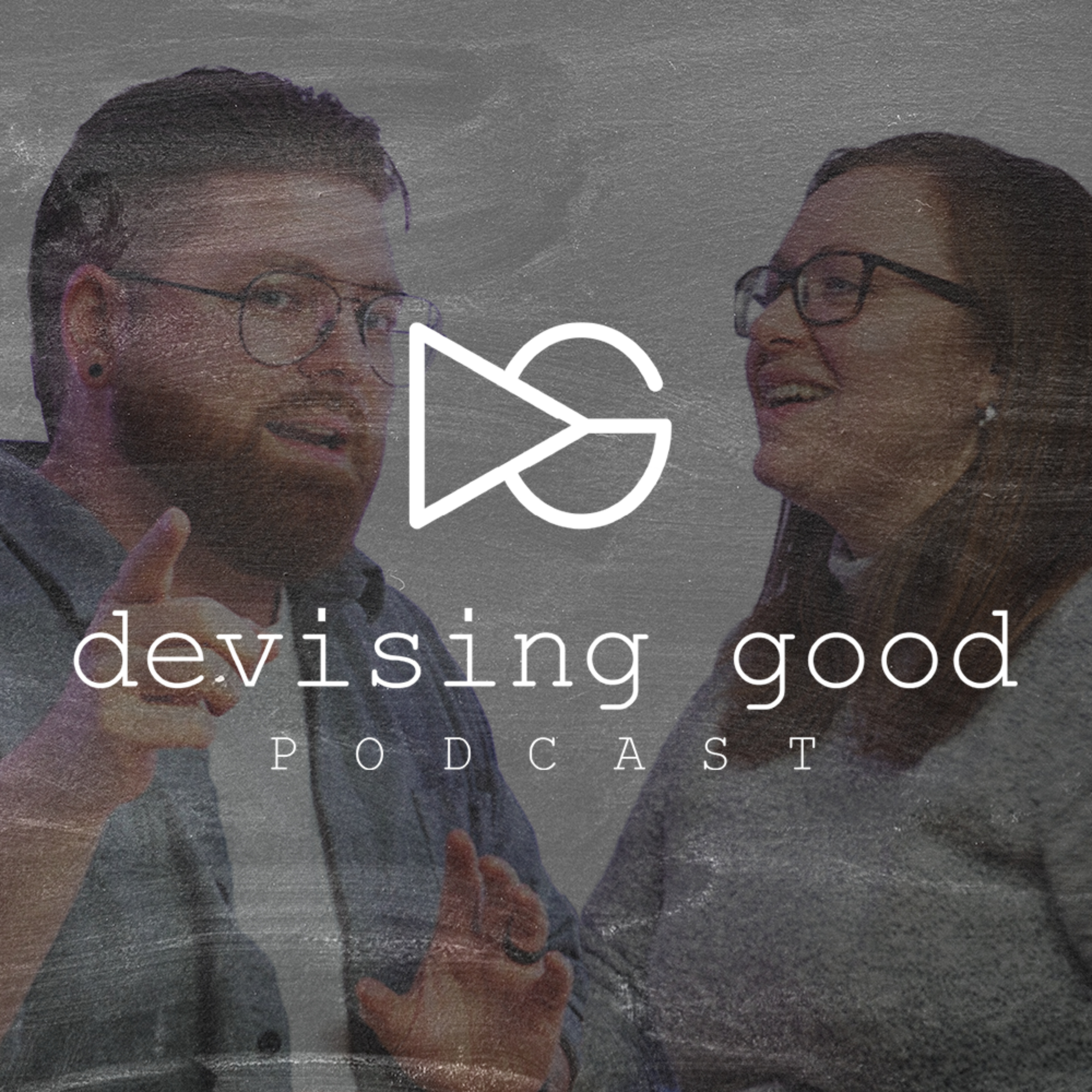 The Devising Good Podcast