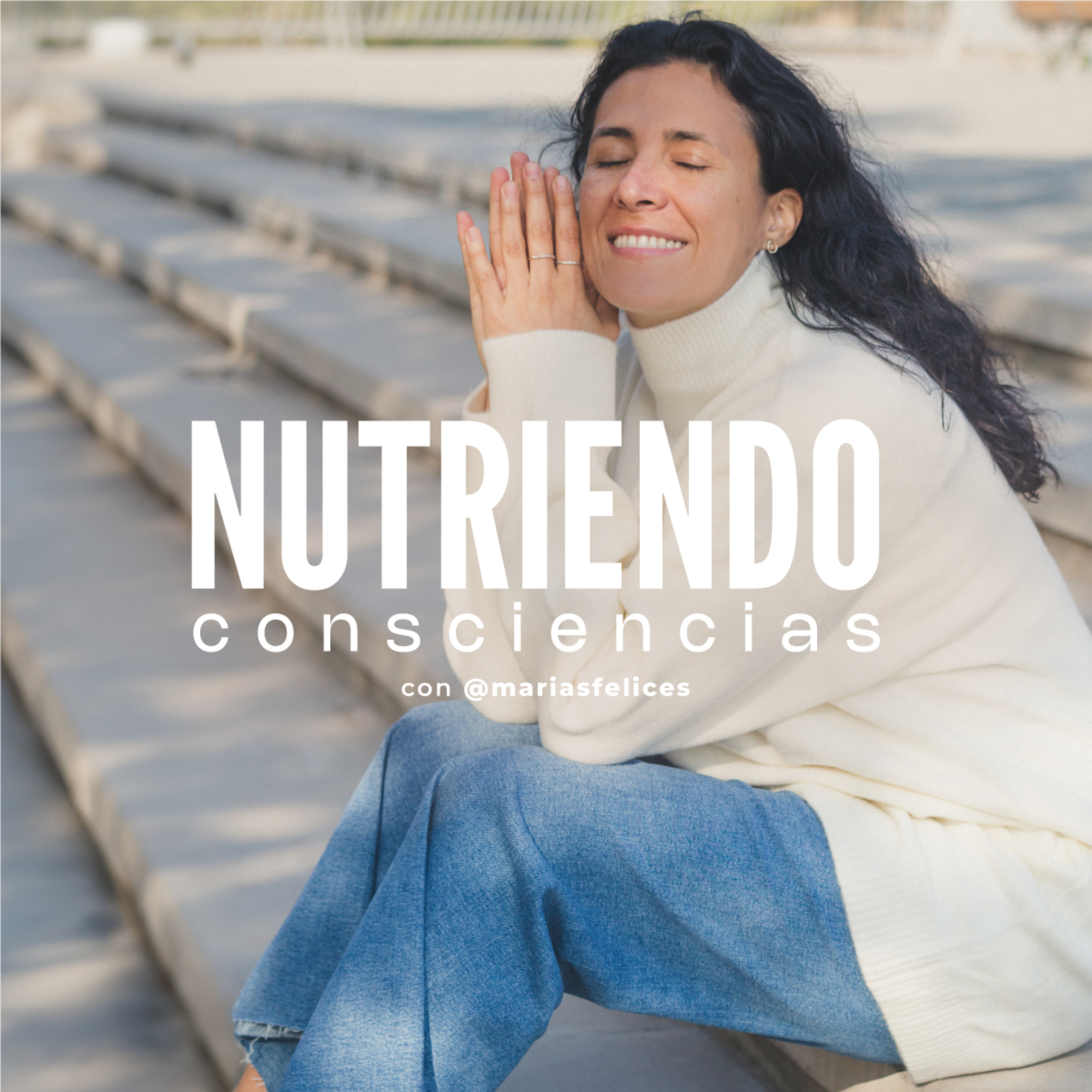 Nutriendo Consciencias con Marías Felices podcast artwork