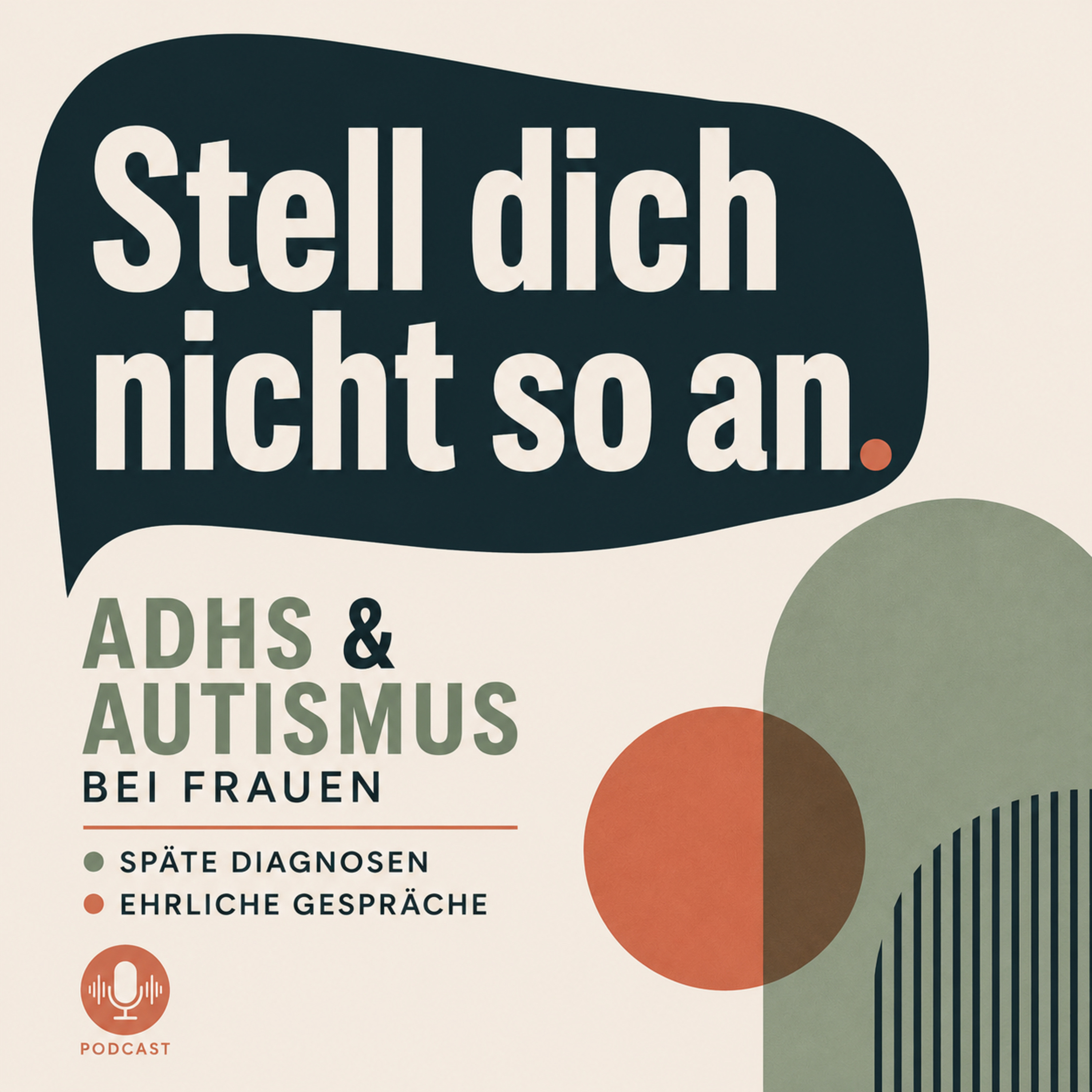 Stell dich nicht so an. ADHS + Autismus bei Frauen • späte Diagnosen • ehrliche Gespräche podcast artwork