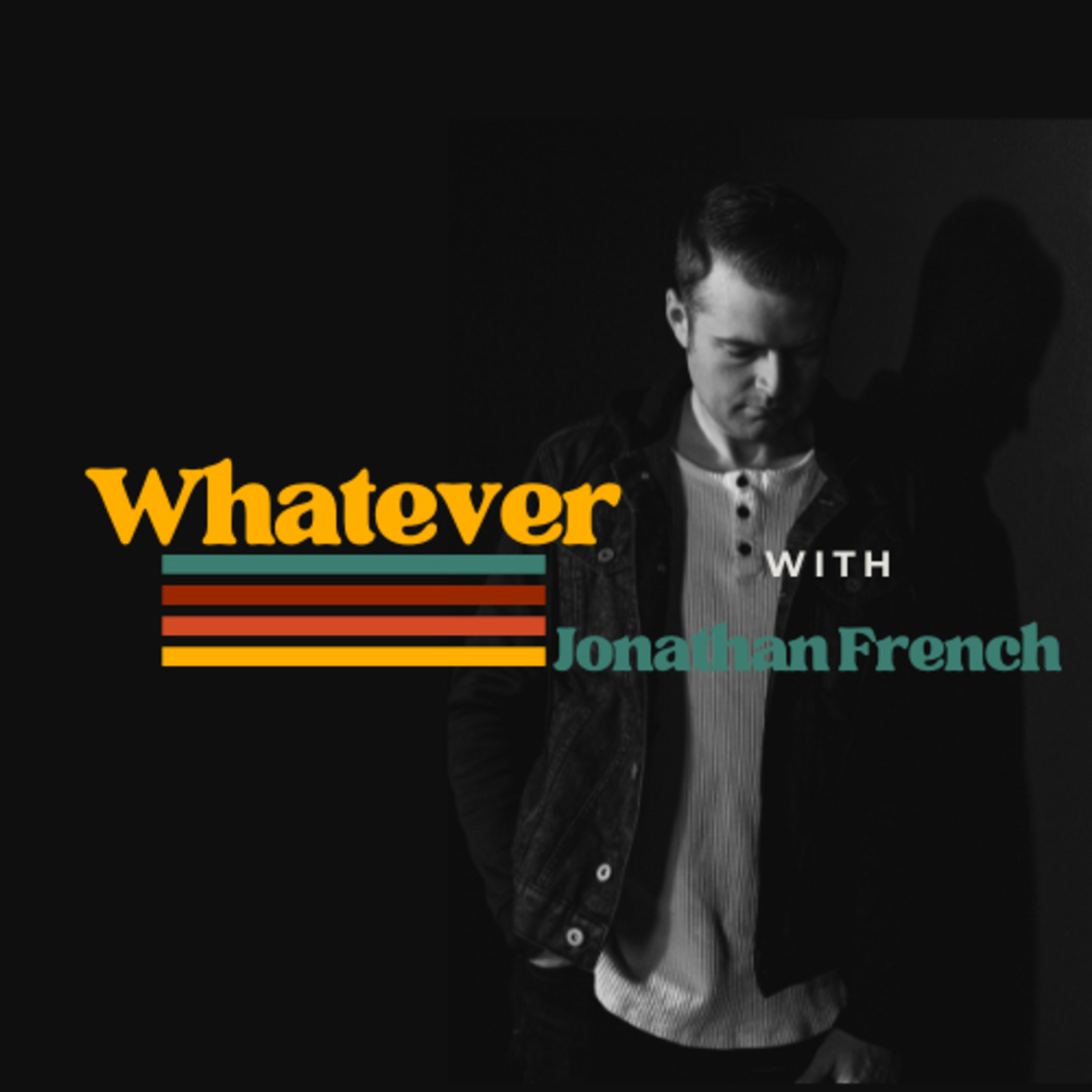 Whatever with Jonathan French