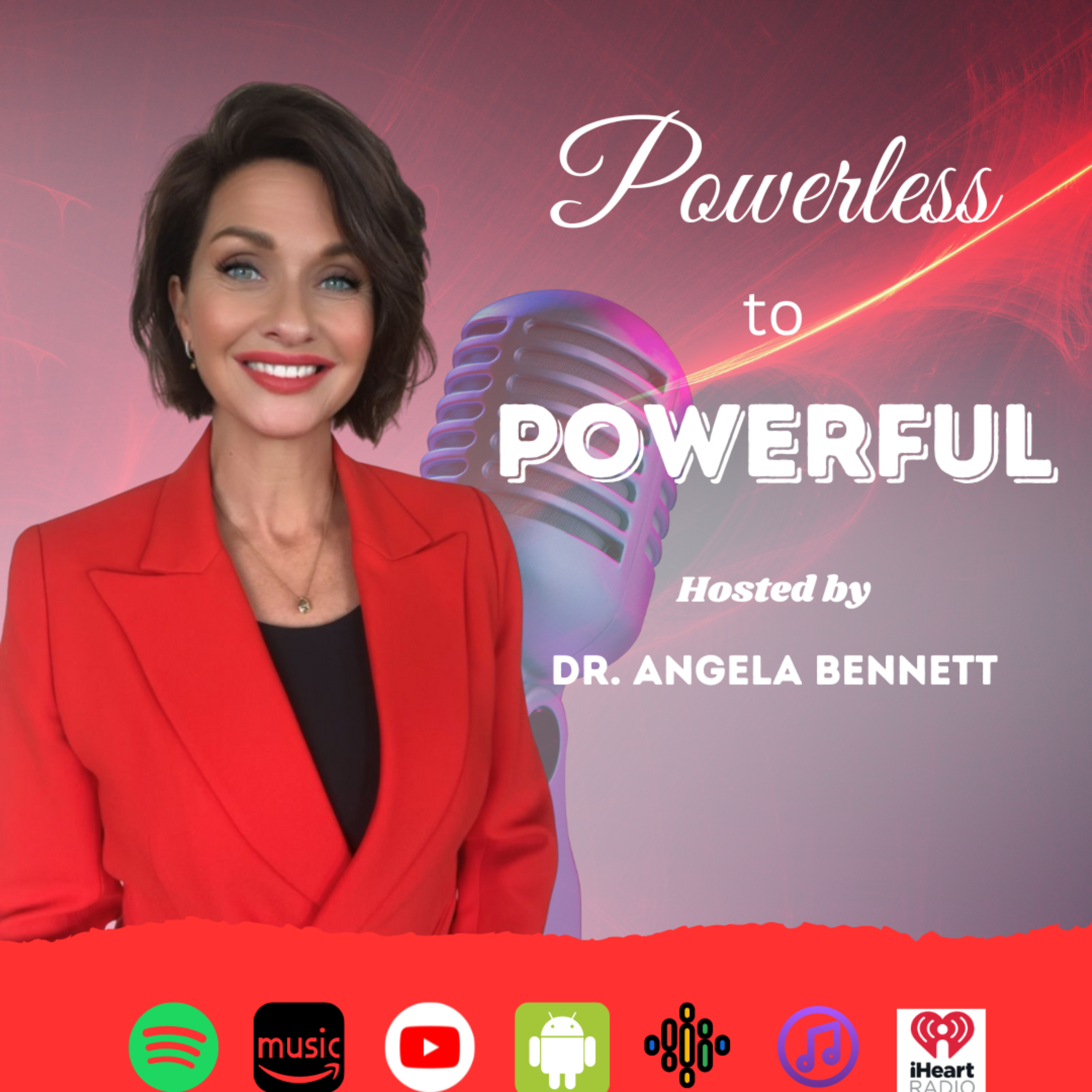 Powerless to POWERFUL with Dr. Angela Bennett Powerless to POWERFUL with Dr. Angela Bennett