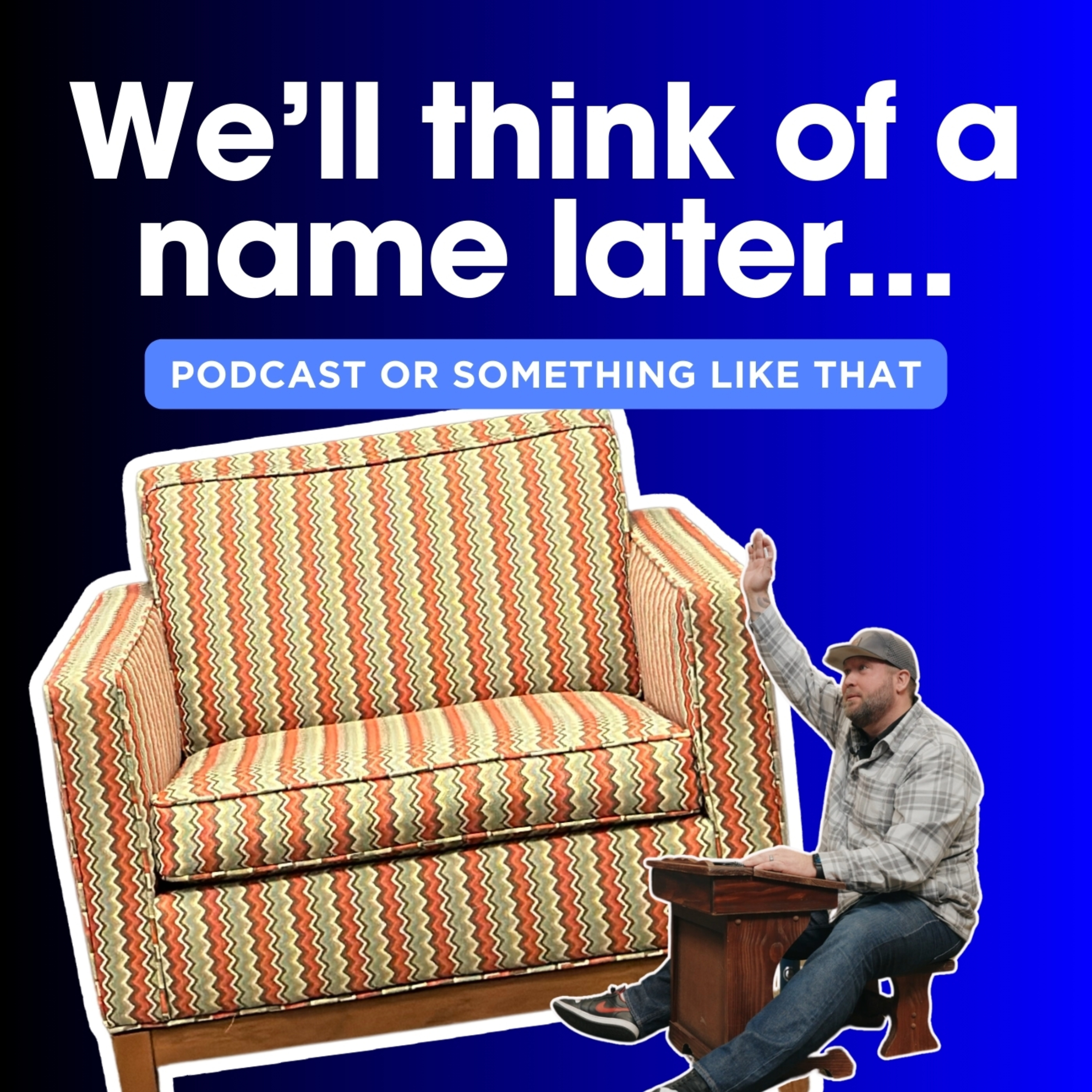 We'll think of a name later... podcast artwork