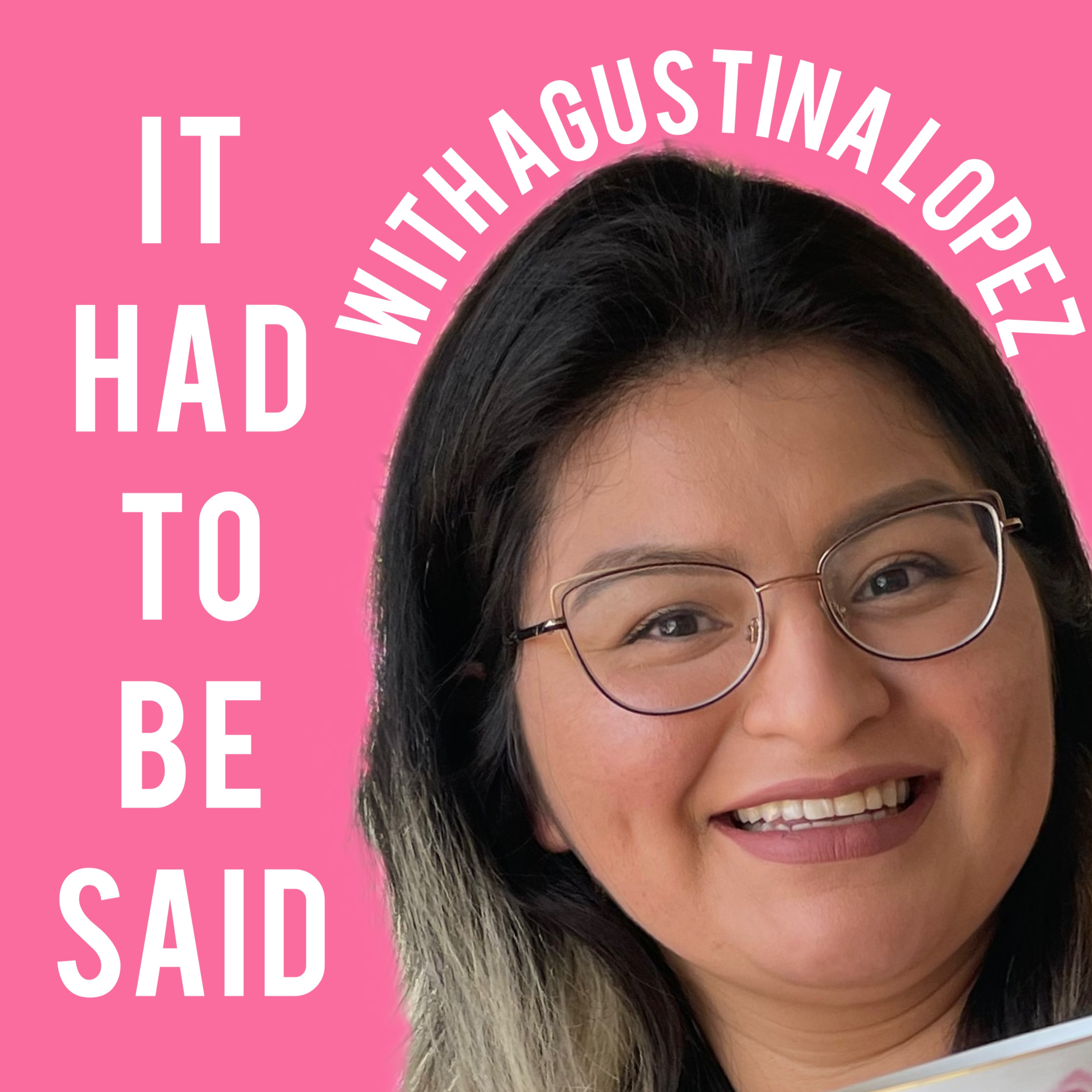 It Had To Be Said With Agustina Lopez