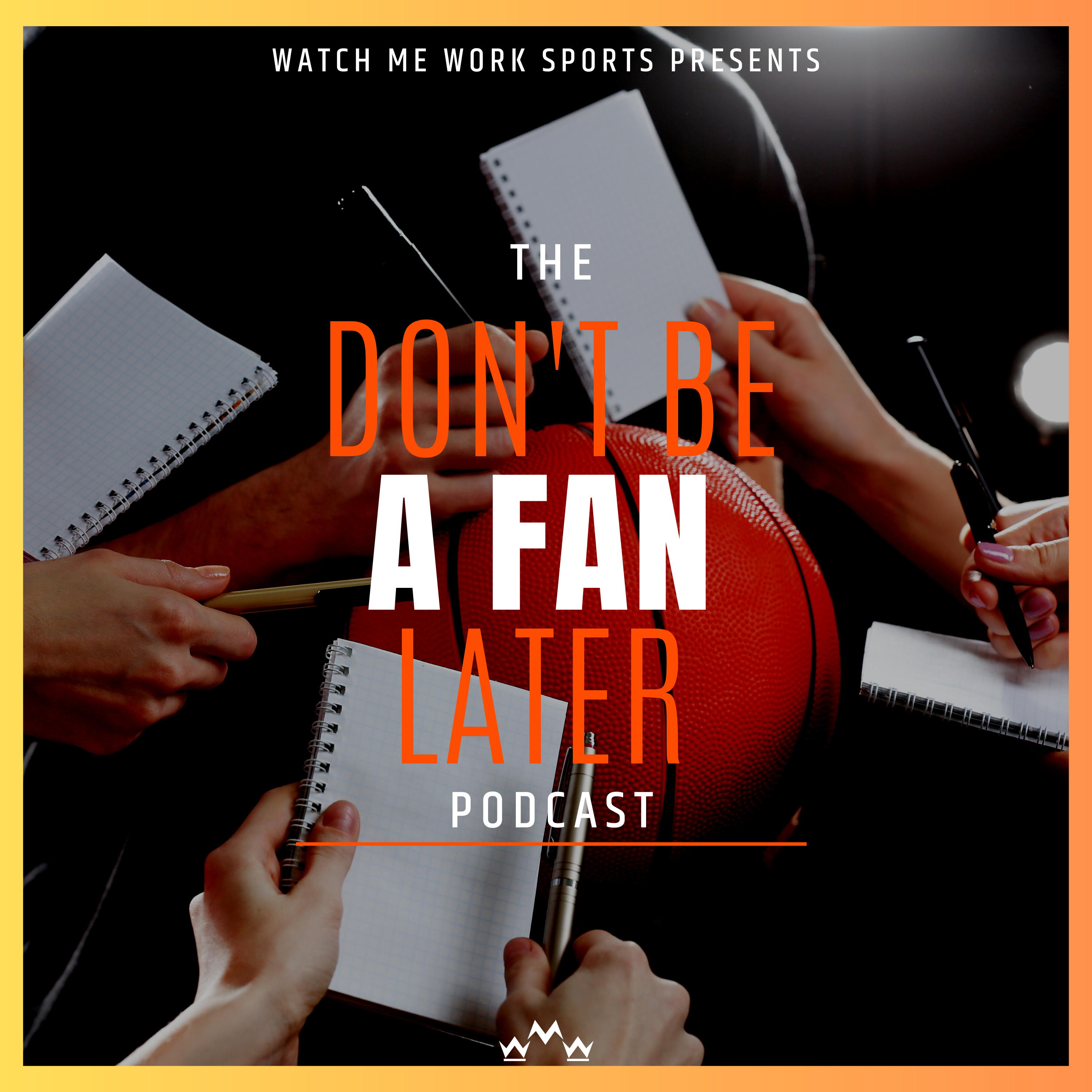 The Don't Be A Fan Later Podcast podcast artwork