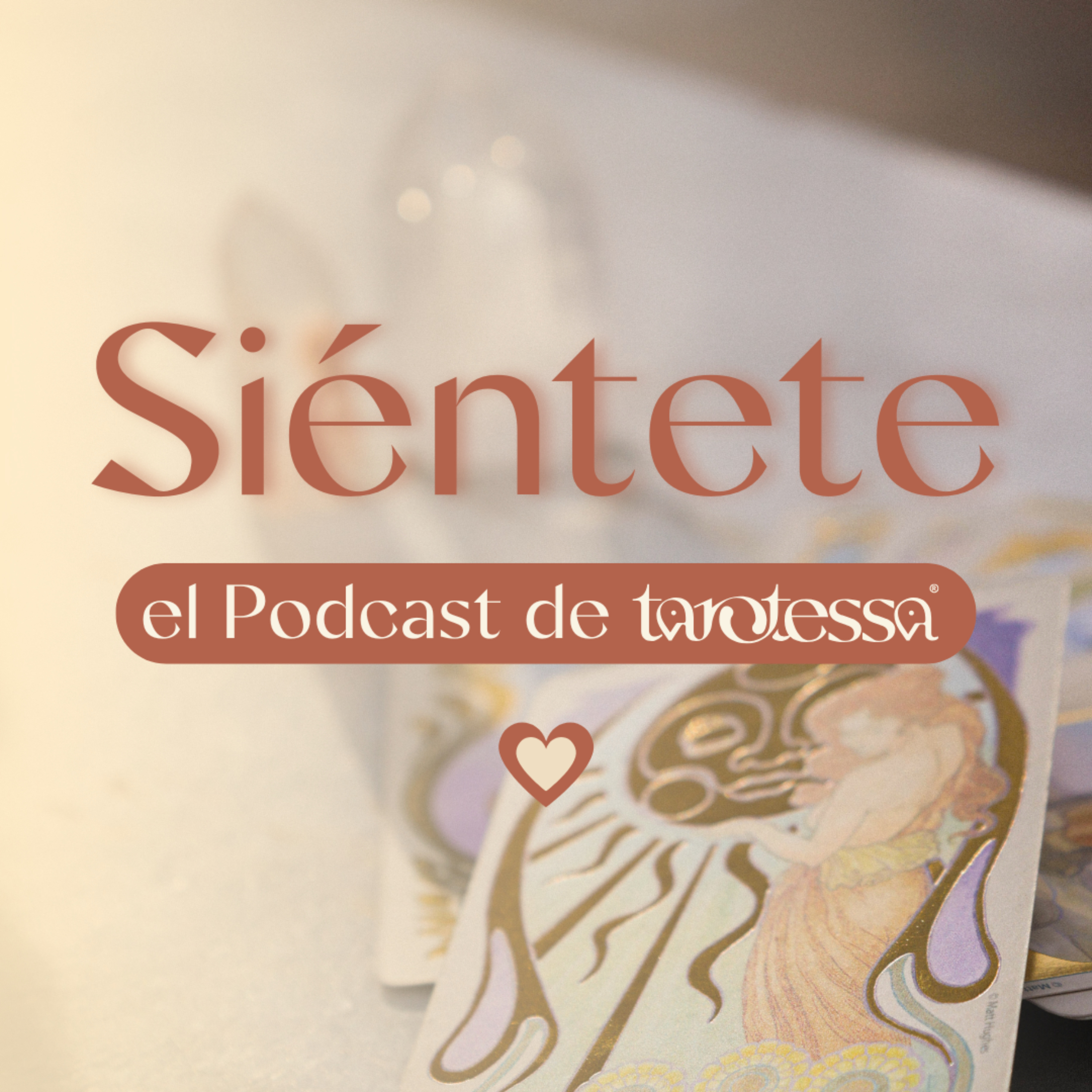 Siéntete Podcast · El Podcast de TaroTessa, el Tarot y la Vida misma 🤎
