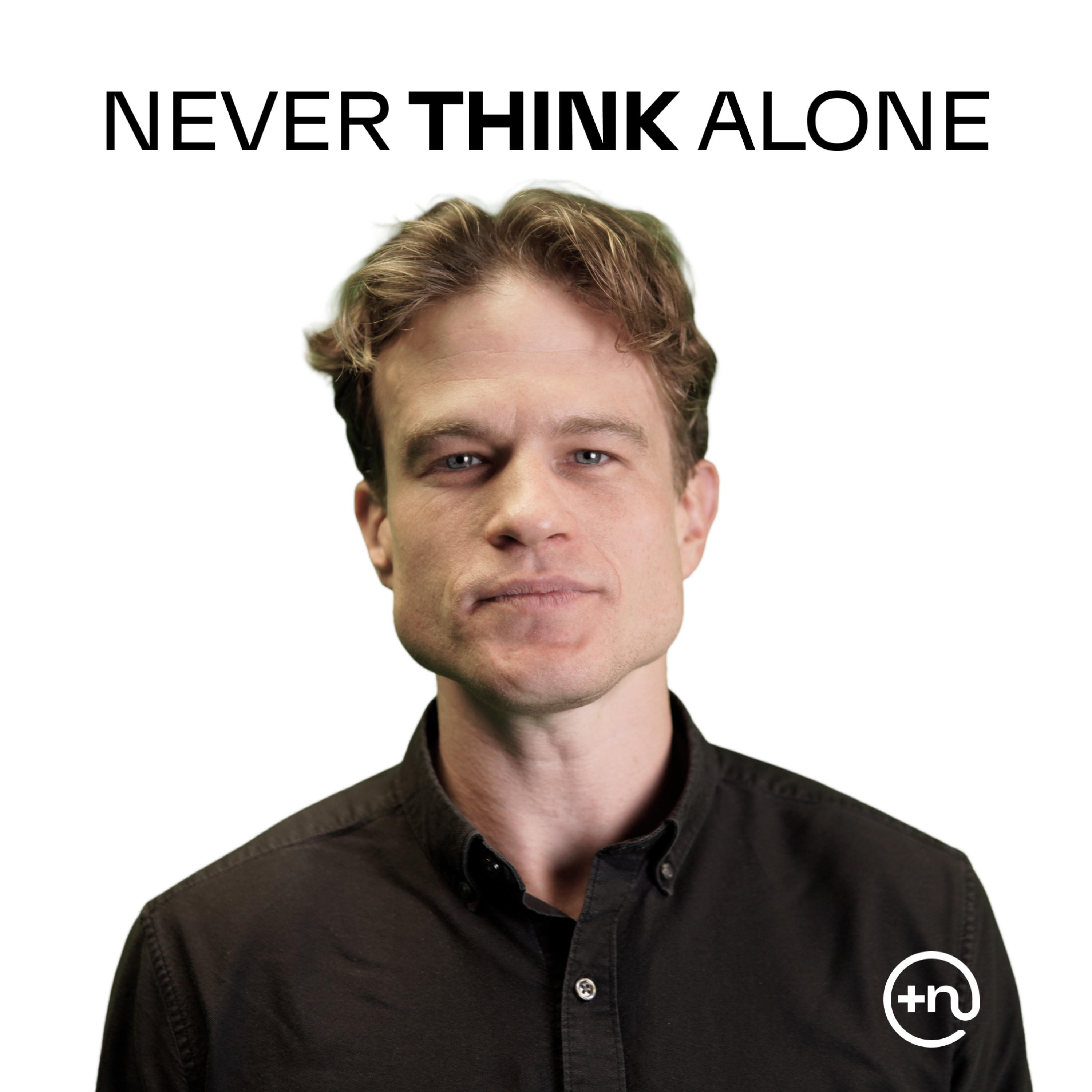 Never Think Alone