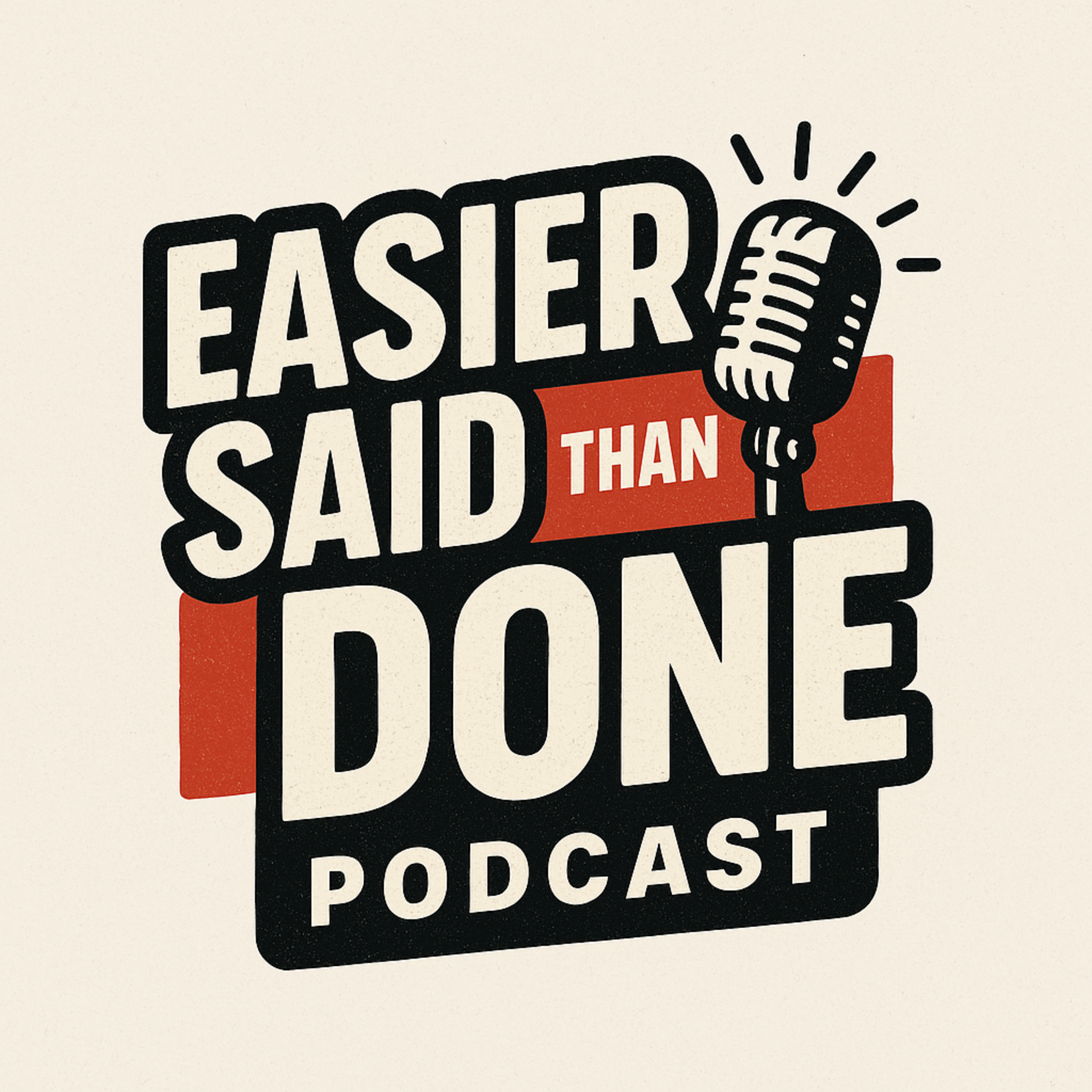 The Easier Said Than Done Podcast