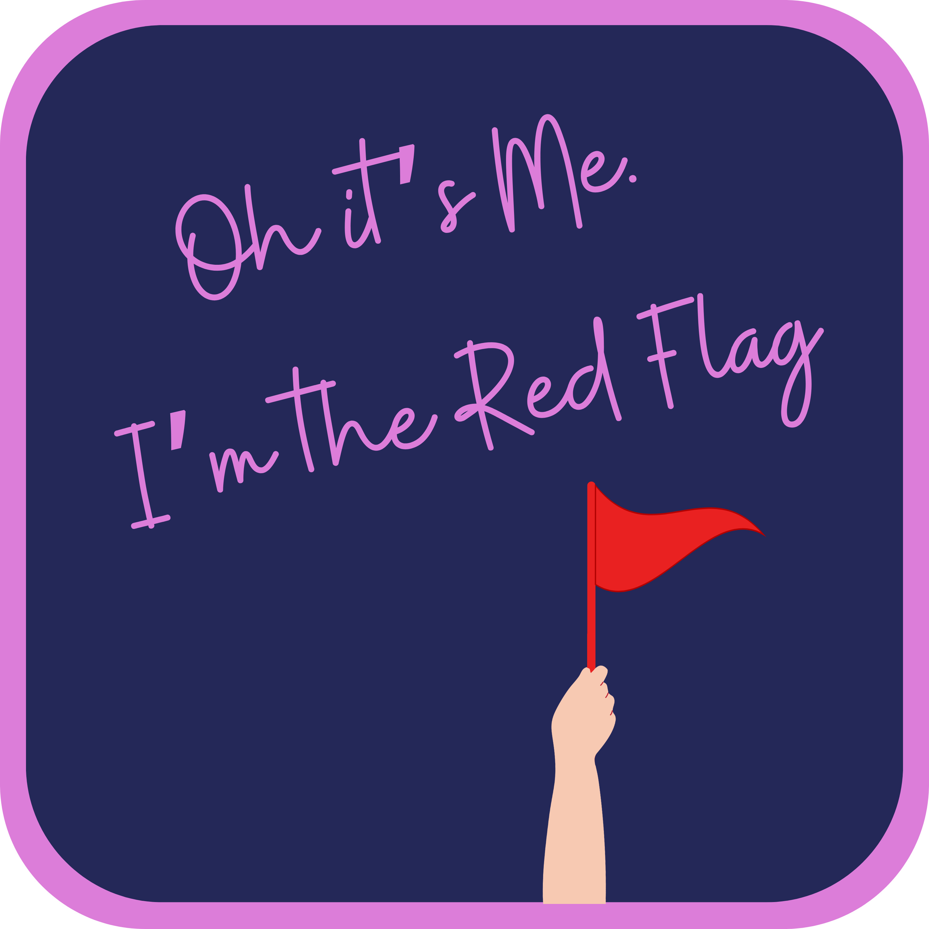 Oh it's Me. I'm the Red Flag.