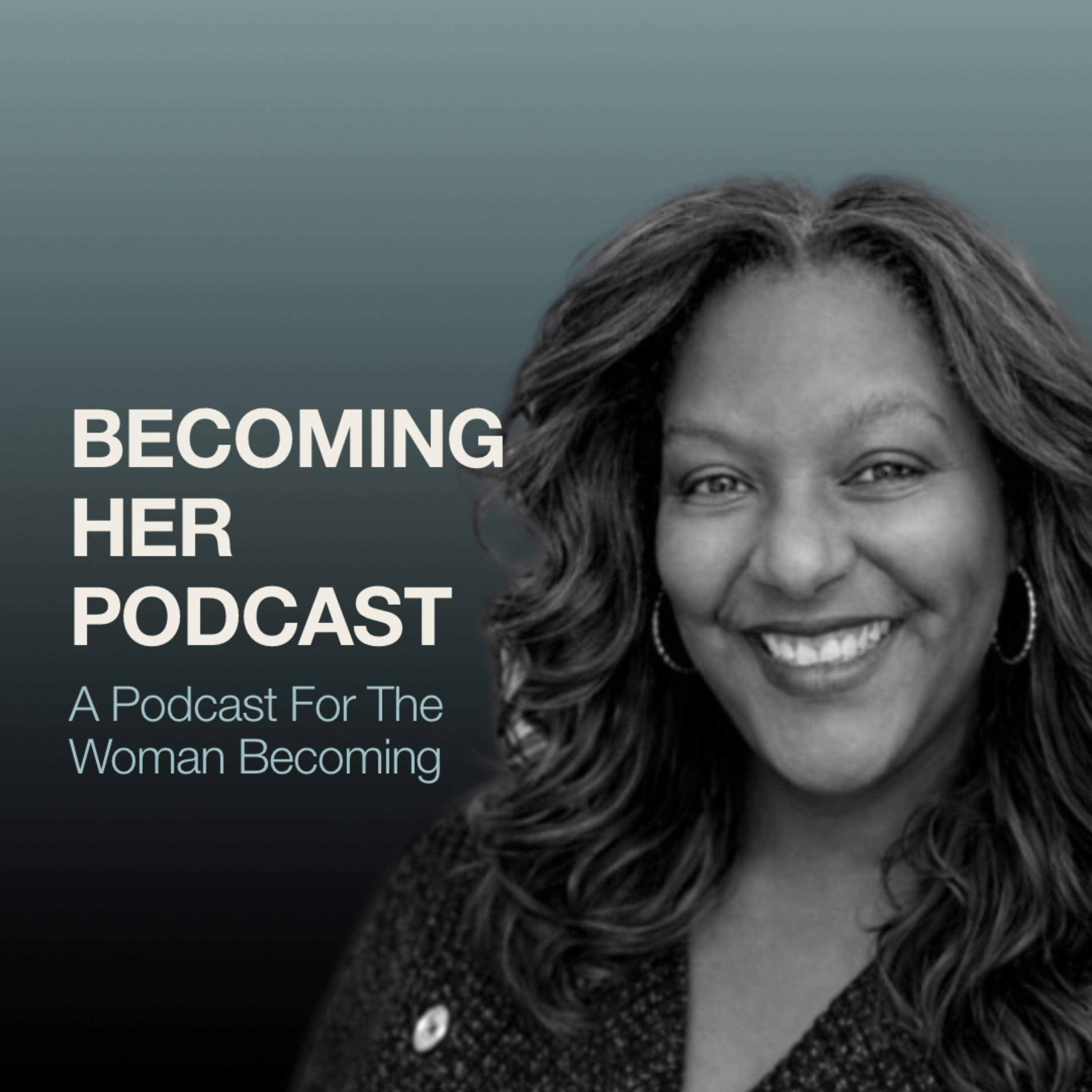 Becoming Her : A Podcast For The Woman Becoming