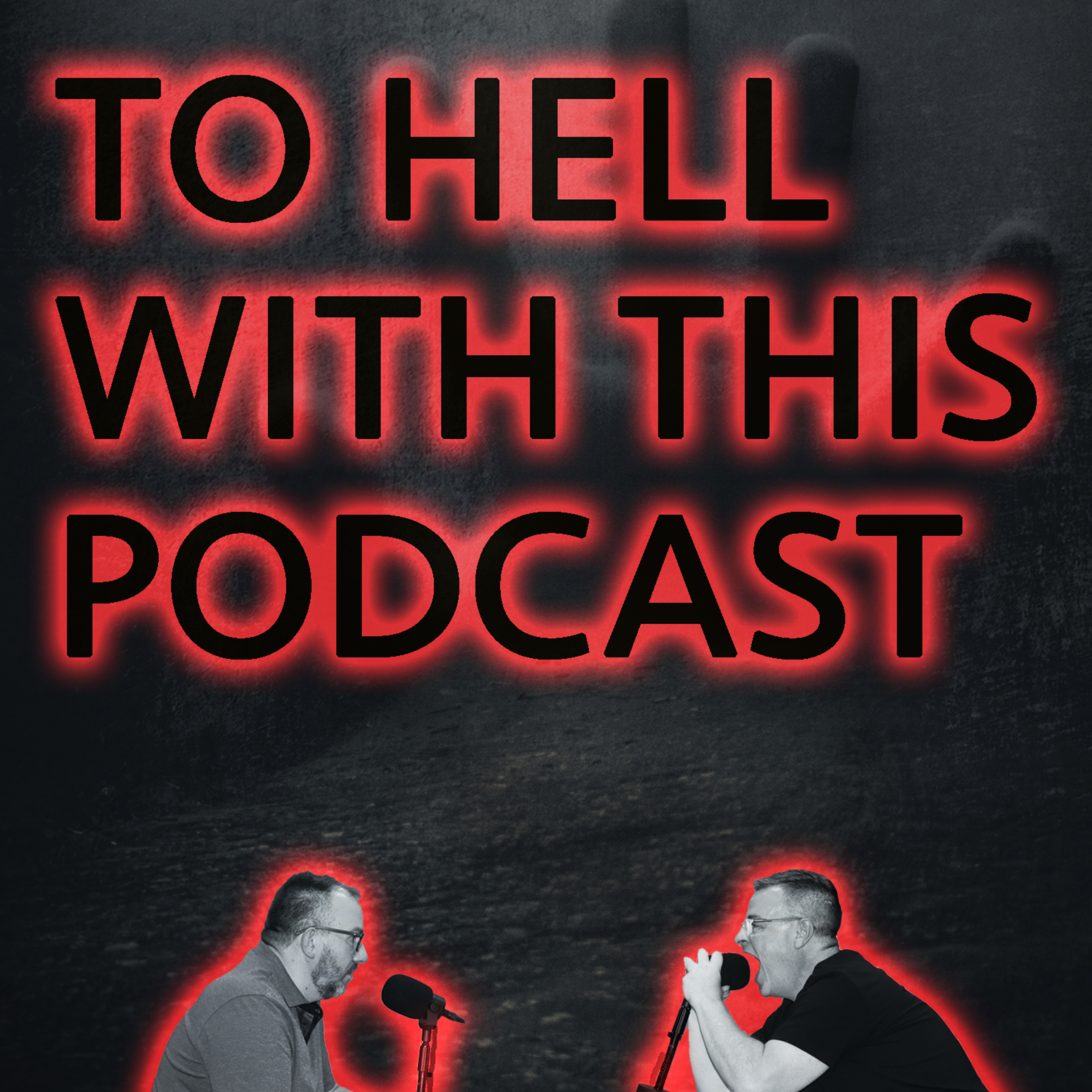 To Hell with this Podcast
