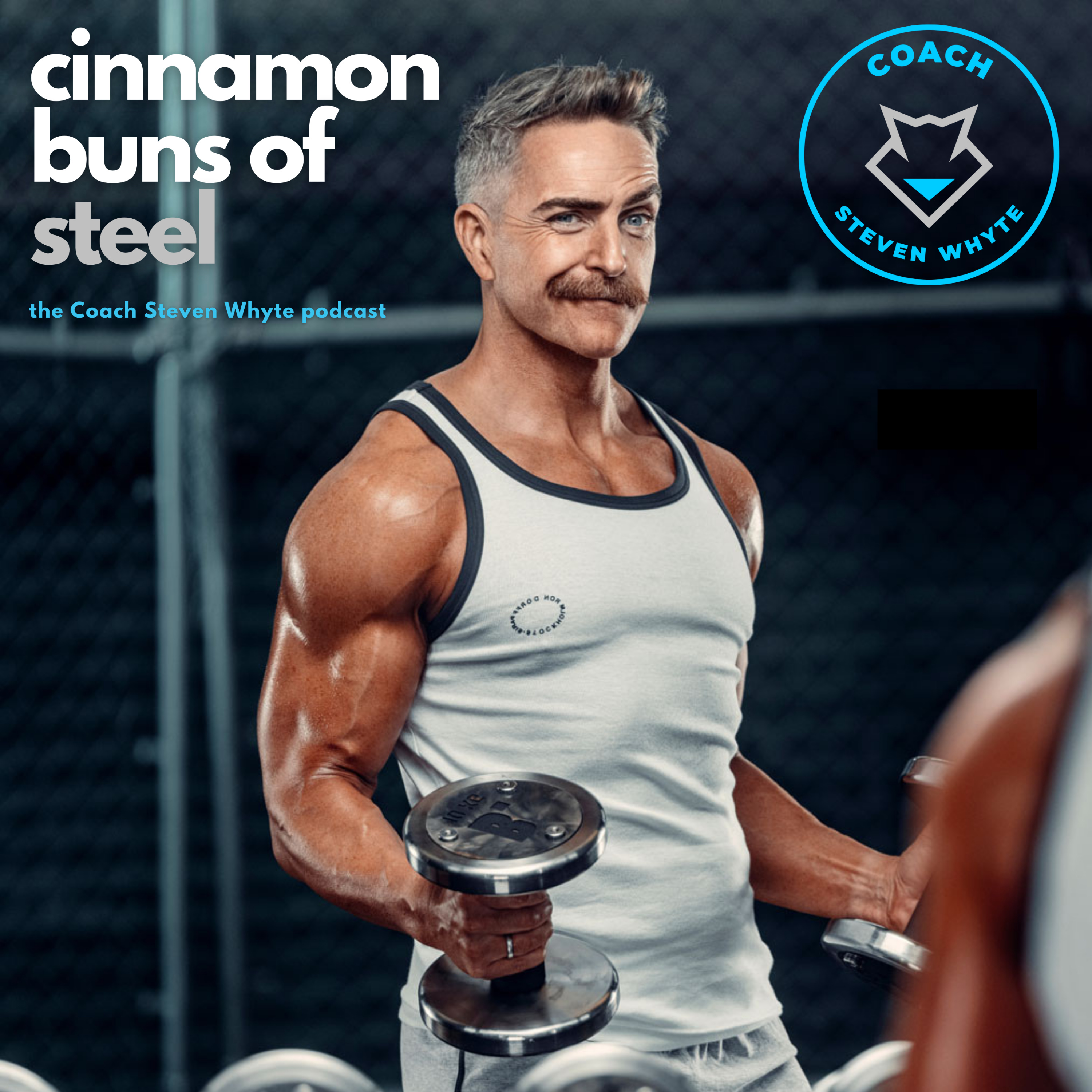 Cinnamon Buns of Steel: The Coach Steven Whyte Podcast