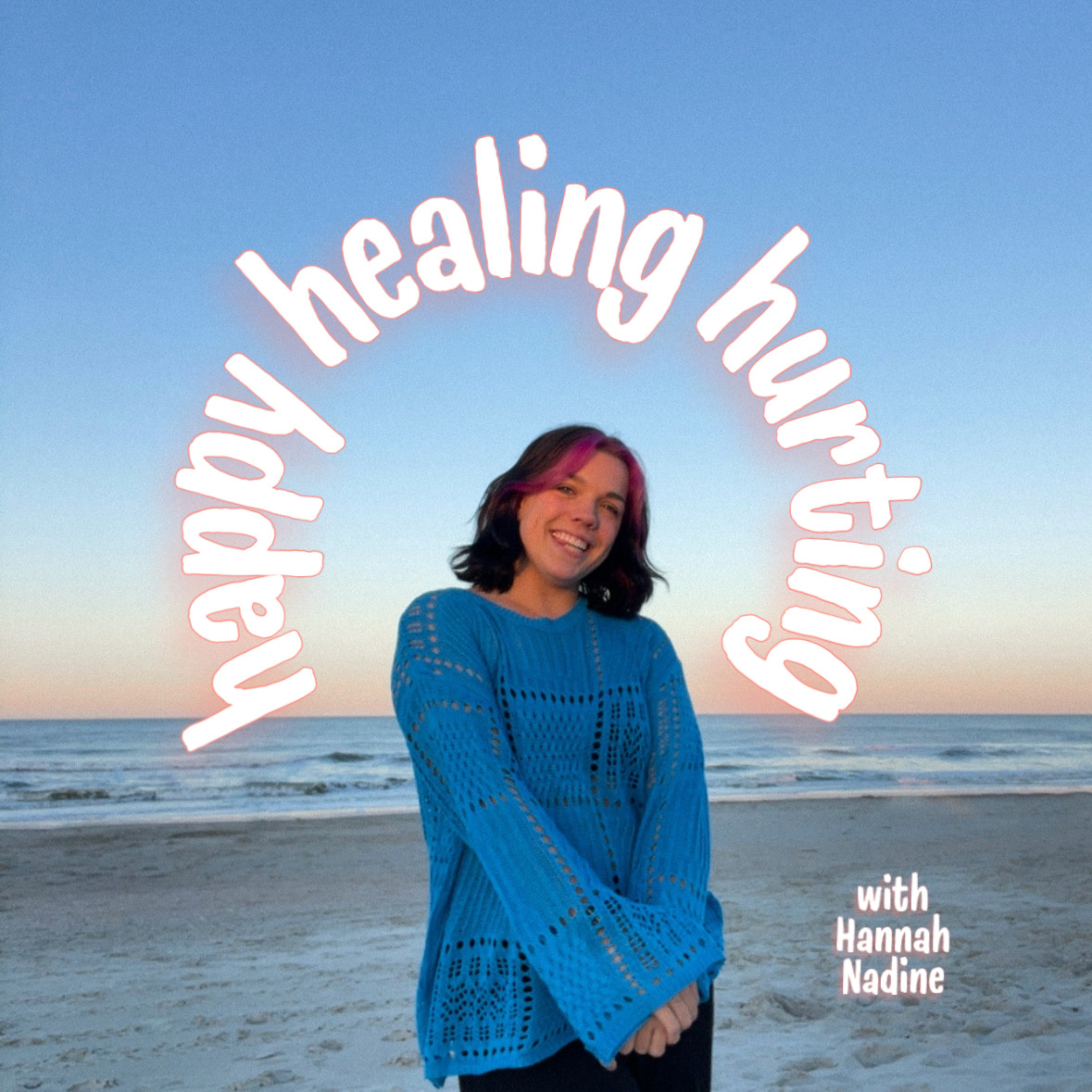 happy healing hurting with Hannah Nadine 