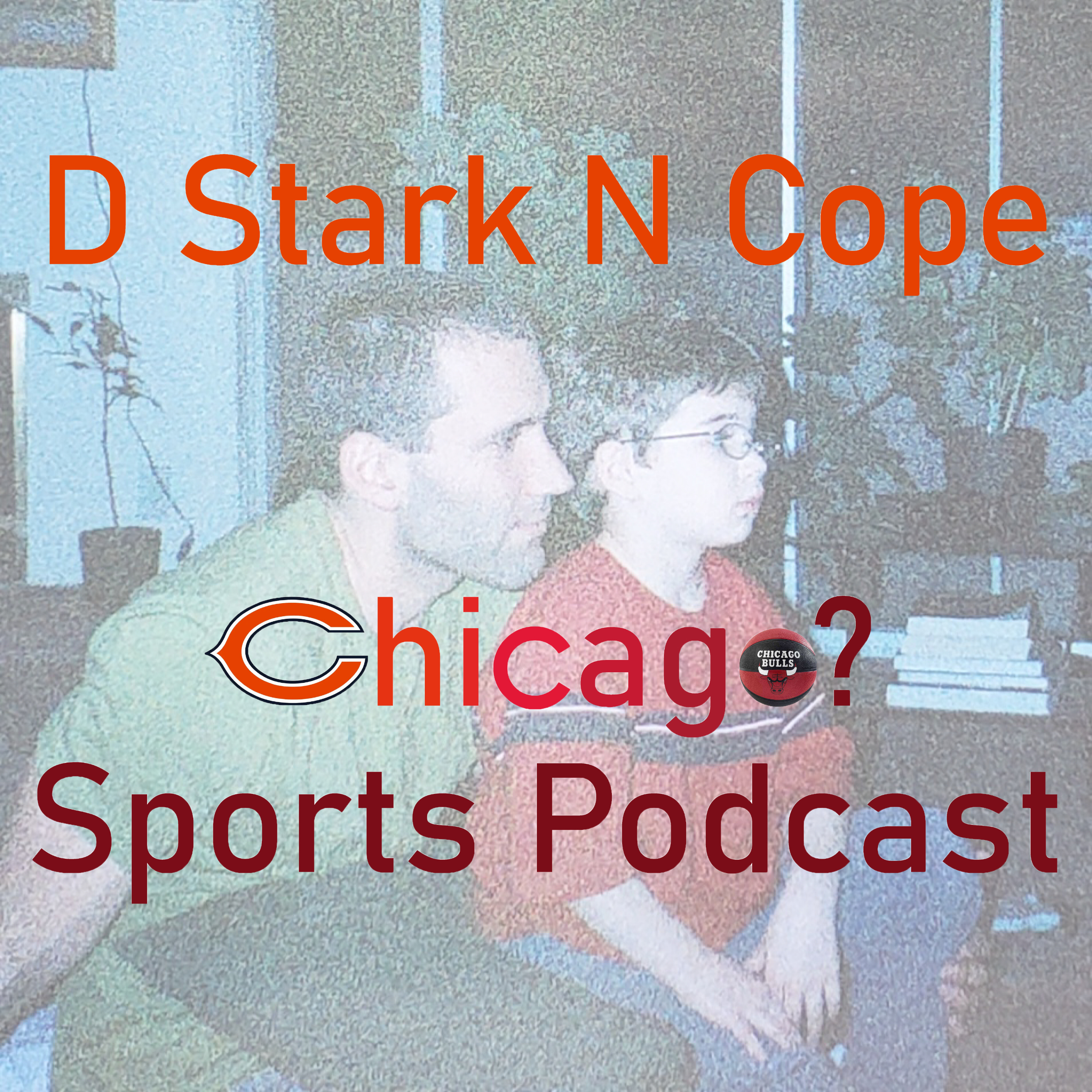 D Stark N Cope (Chicago) Sports Podcast