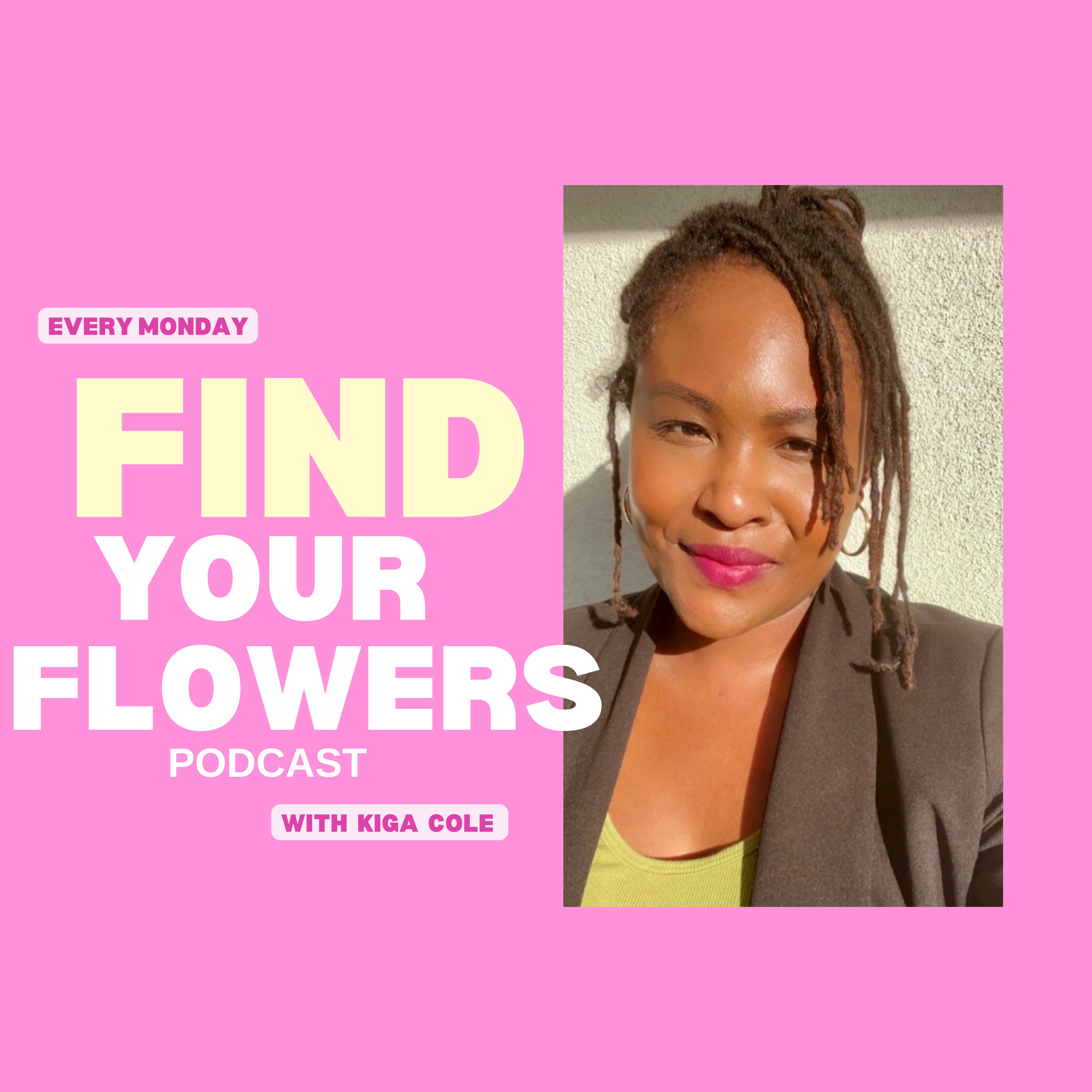 Find Your Flowers Podcast with Kiga Cole