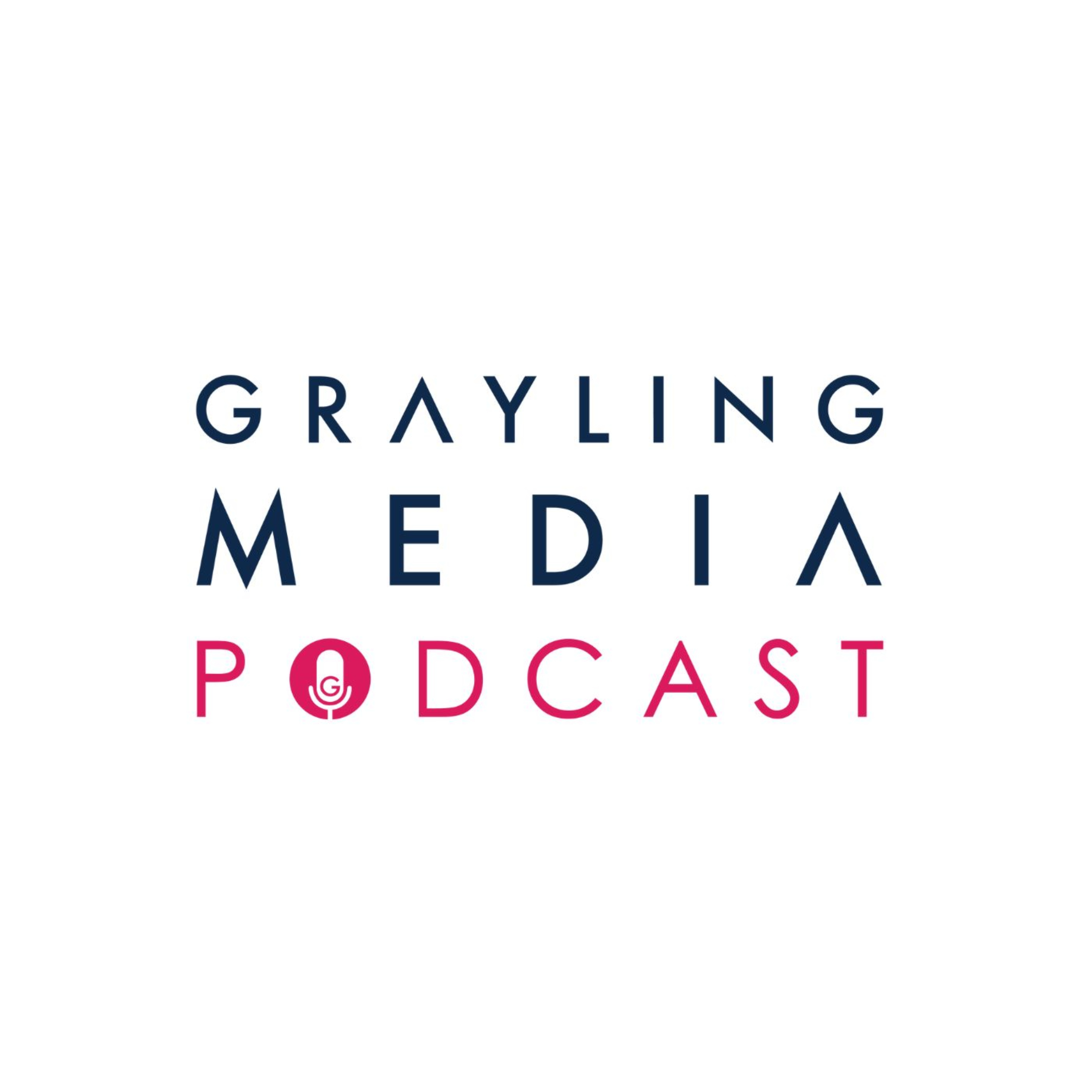 The Grayling Media Podcast