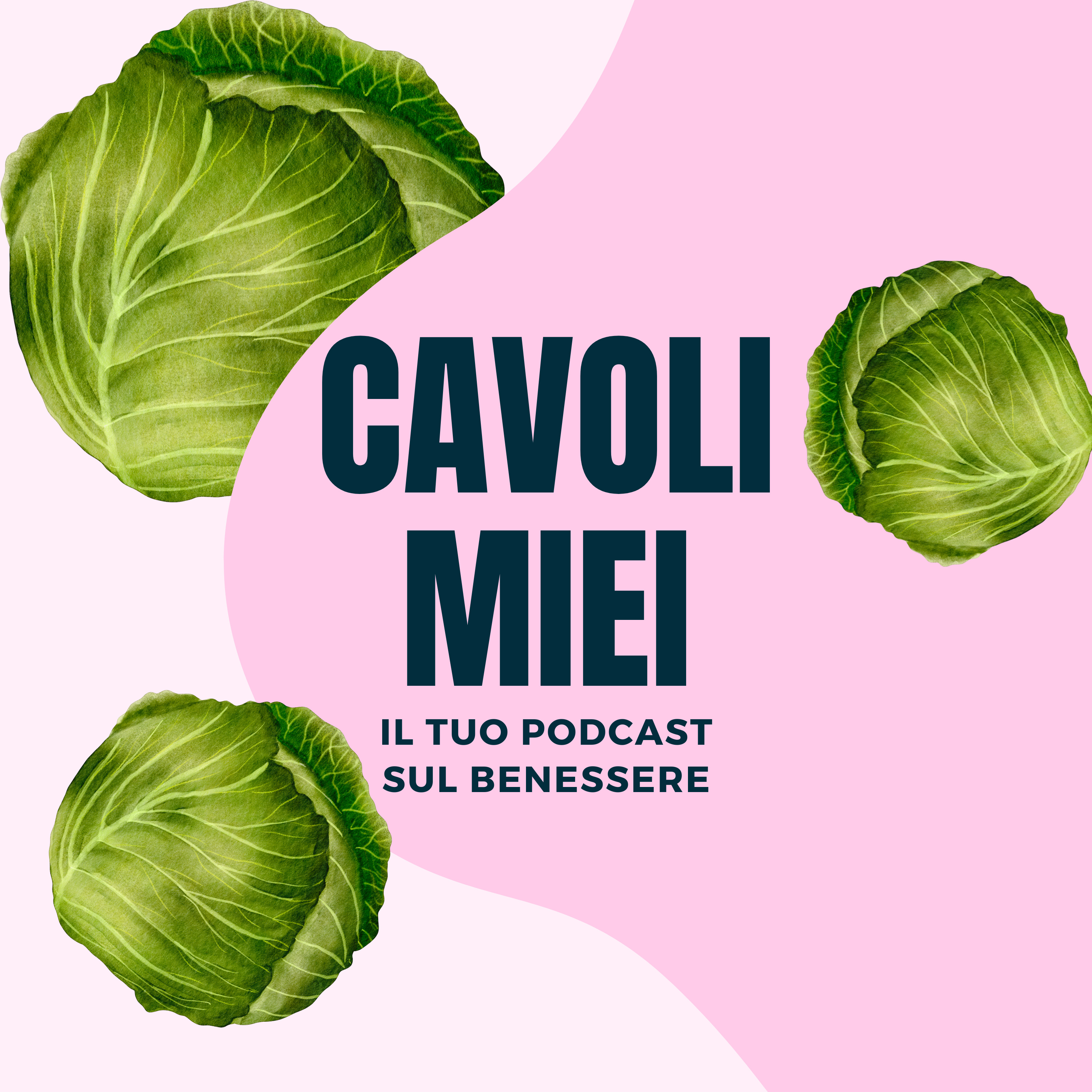 CAVOLI MIEI - Il tuo podcast sul Benessere 
