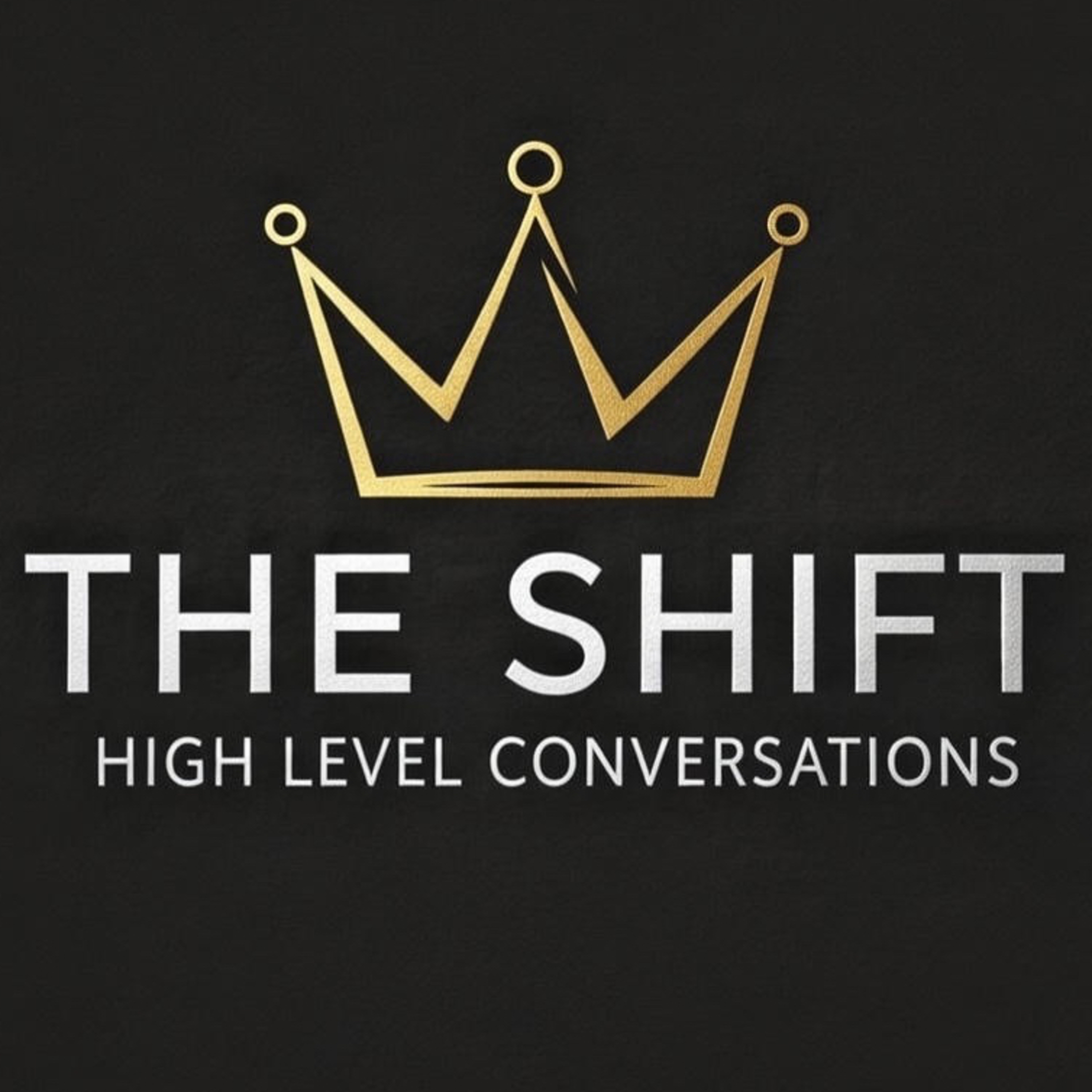 The Shift “High Level Conversations”