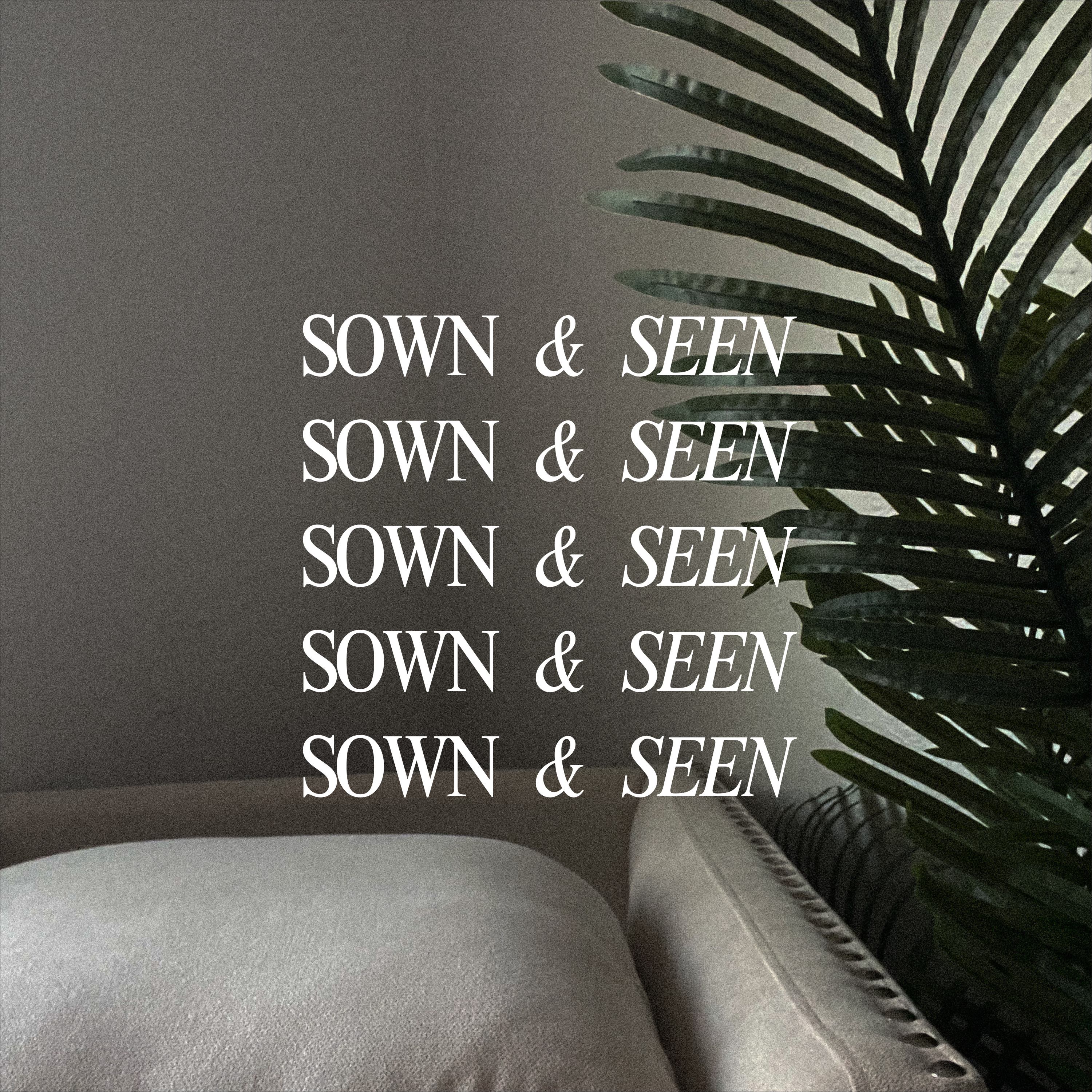 Sown and Seen