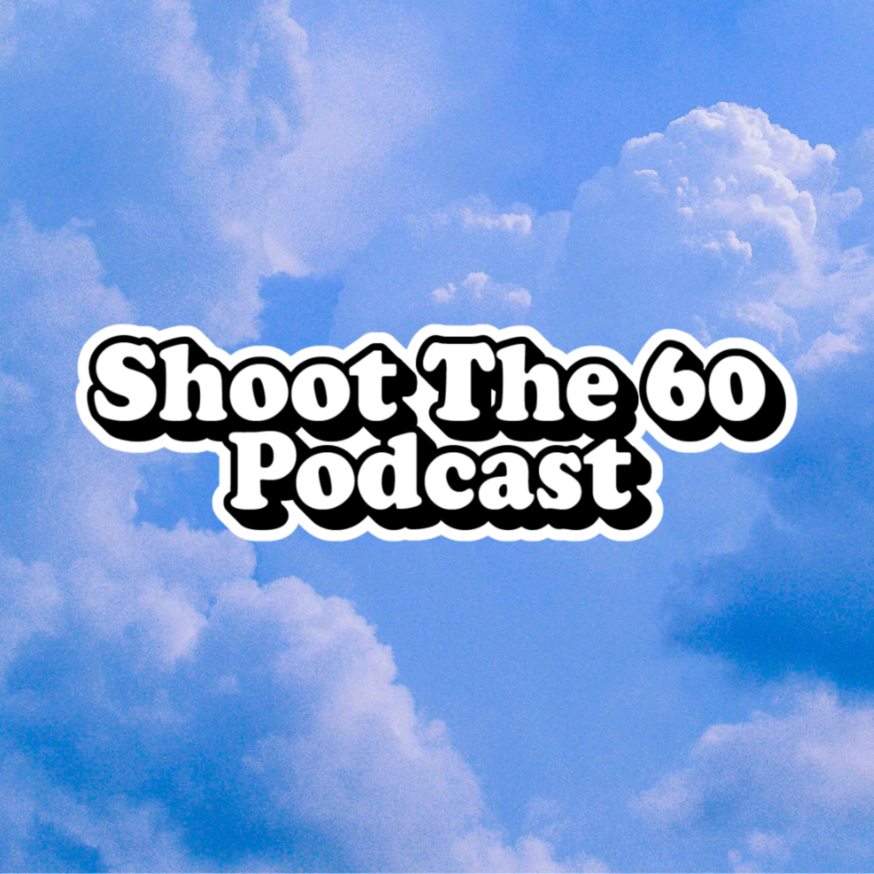 Shoot The 60 Podcast